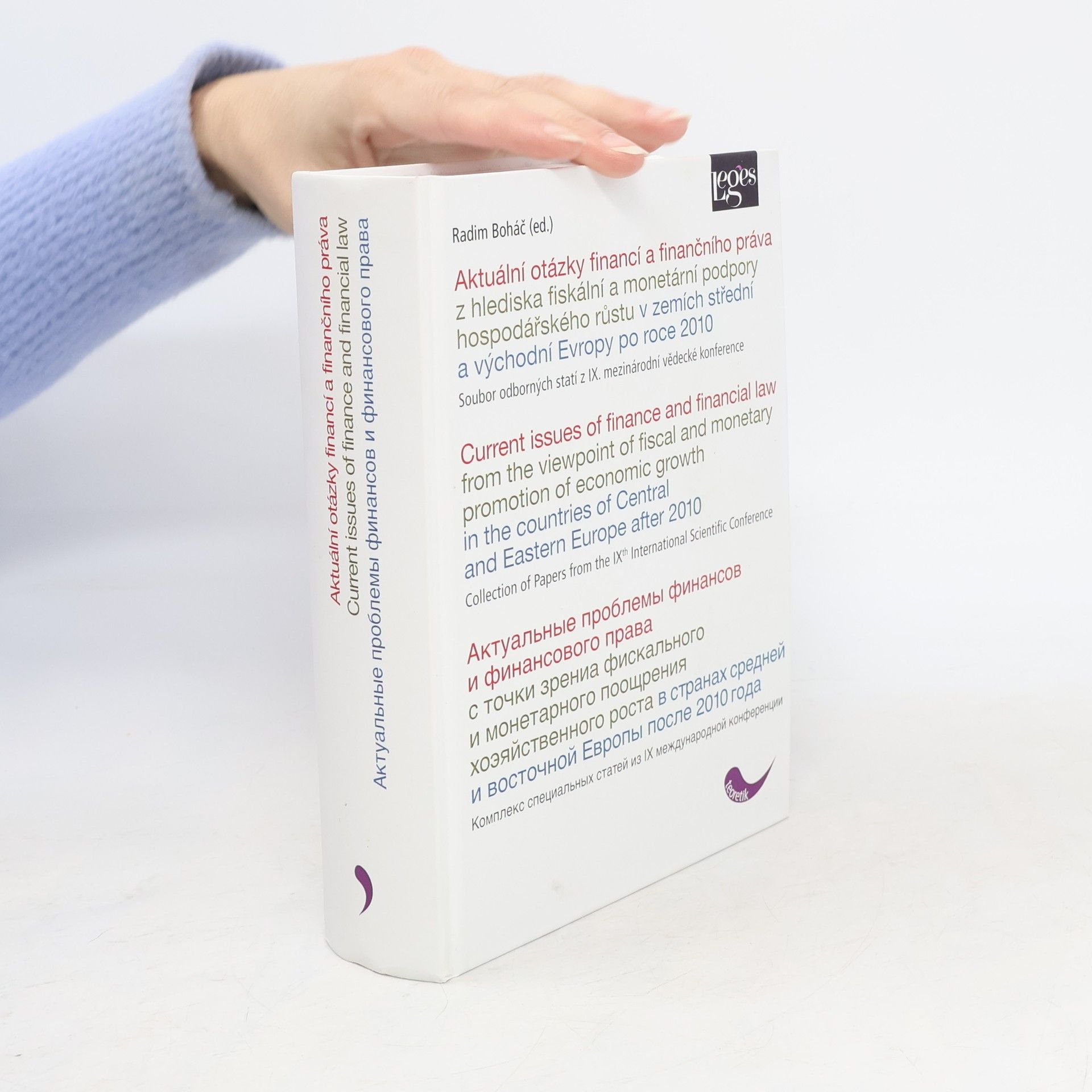 Radim Boháč Aktuální otázky financí a finančního práva z hlediska fiskální a monetární podpory hospodářského růstu v zemích střední a východní Evropy po roce 2010 : soubor odborných statí z IX. mezinárodní vědecké konference = Current Issues of Finance and Financial Law from the Viewpoint of Fiscal and Monetary Promotion of Economic Growth in the Countries of Central and Eastern Europe after 2010 : collection of papers from the IXth international scientific conference = Aktual'nyje problemy finansov i finansovogo prava s točki zrenija fiskal'nogo i monetarnogo pooščrenija chozjajstvennogo rosta v stranach srednej i vostočnoj Jevropy posle 2010 goda : kompleks special'nych statej na IX meždunarodnoj naučnoj konferencii
