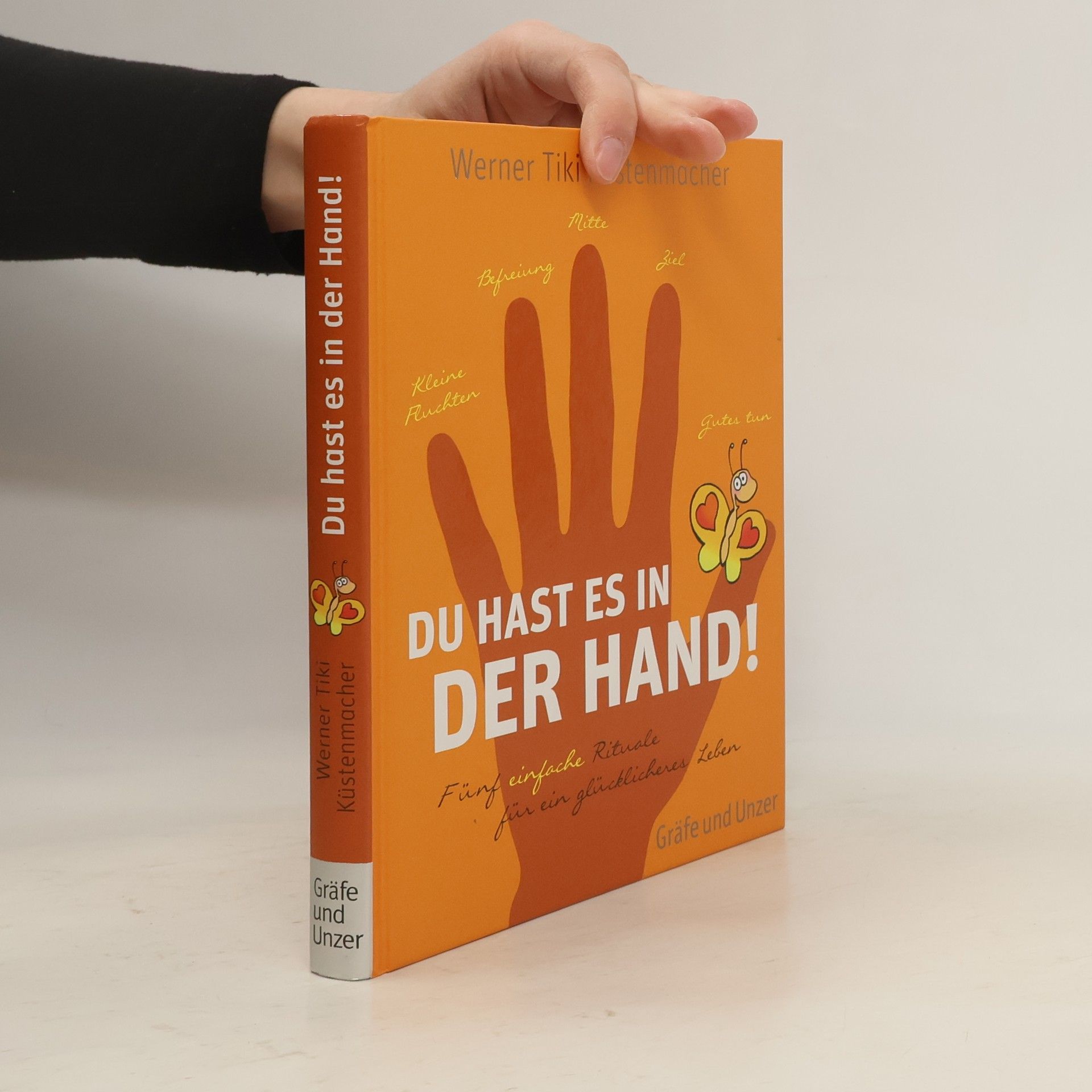 Werner Tiki Küstenmacher Du hast es in der Hand! Fünf einfache Rituale für ein glücklicheres Leben