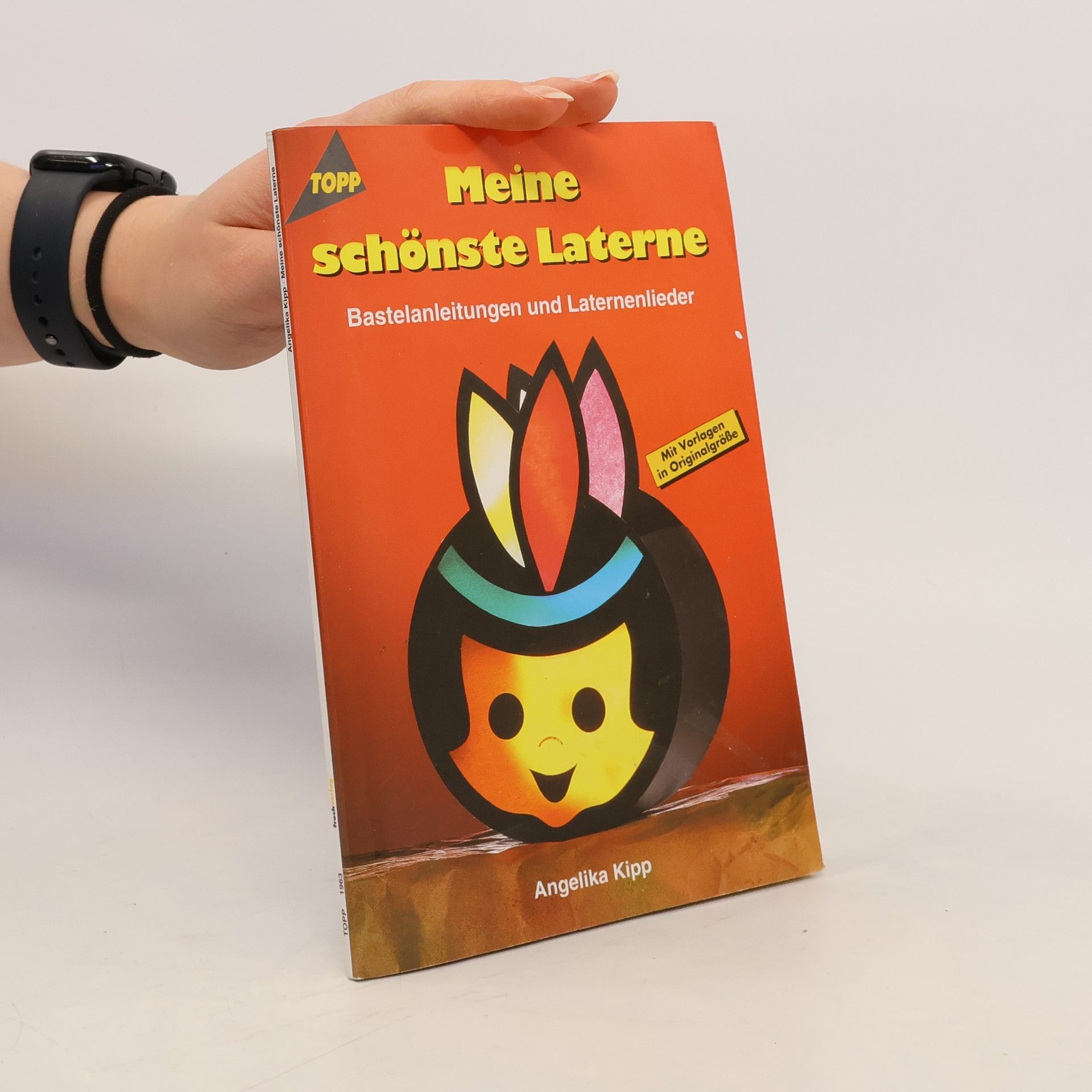 Angelika Kipp Meine schönste Laterne. Bastelanleitungen und Laternenlieder. Mit Vorlagen in Originalgröße