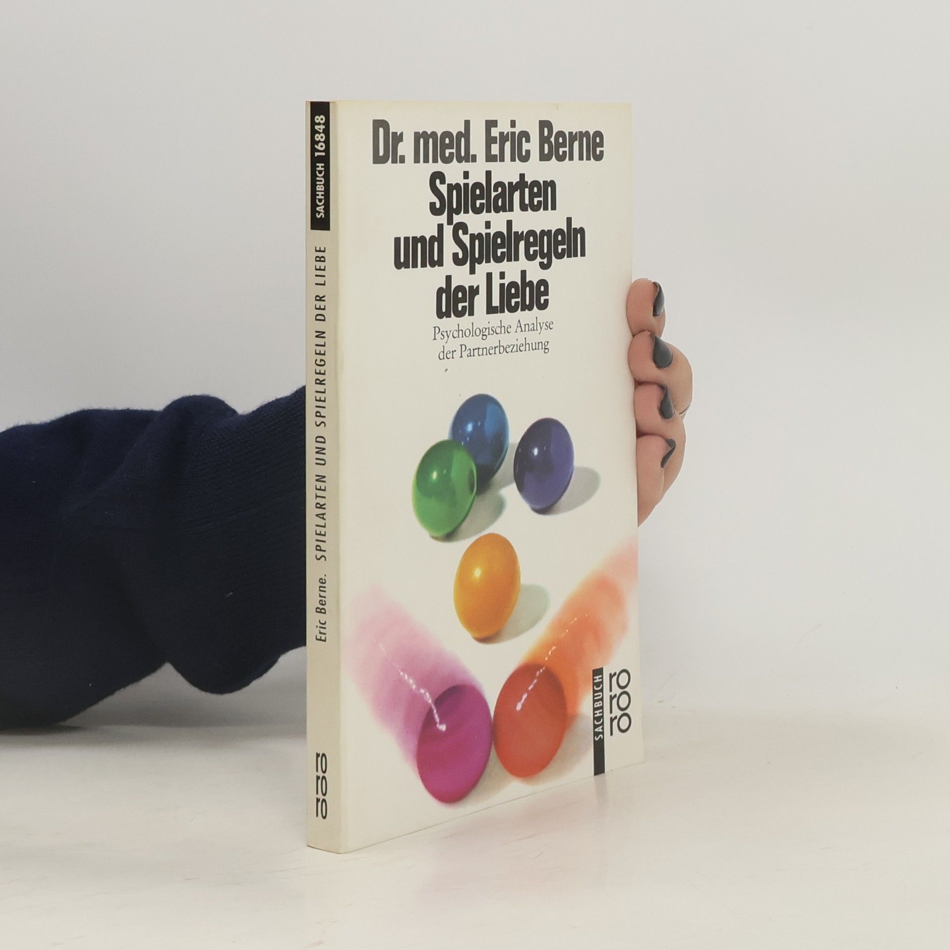 Eric Berne Spielarten und Spielregeln der Liebe. Psychologische Analyse der Partnerbeziehung.