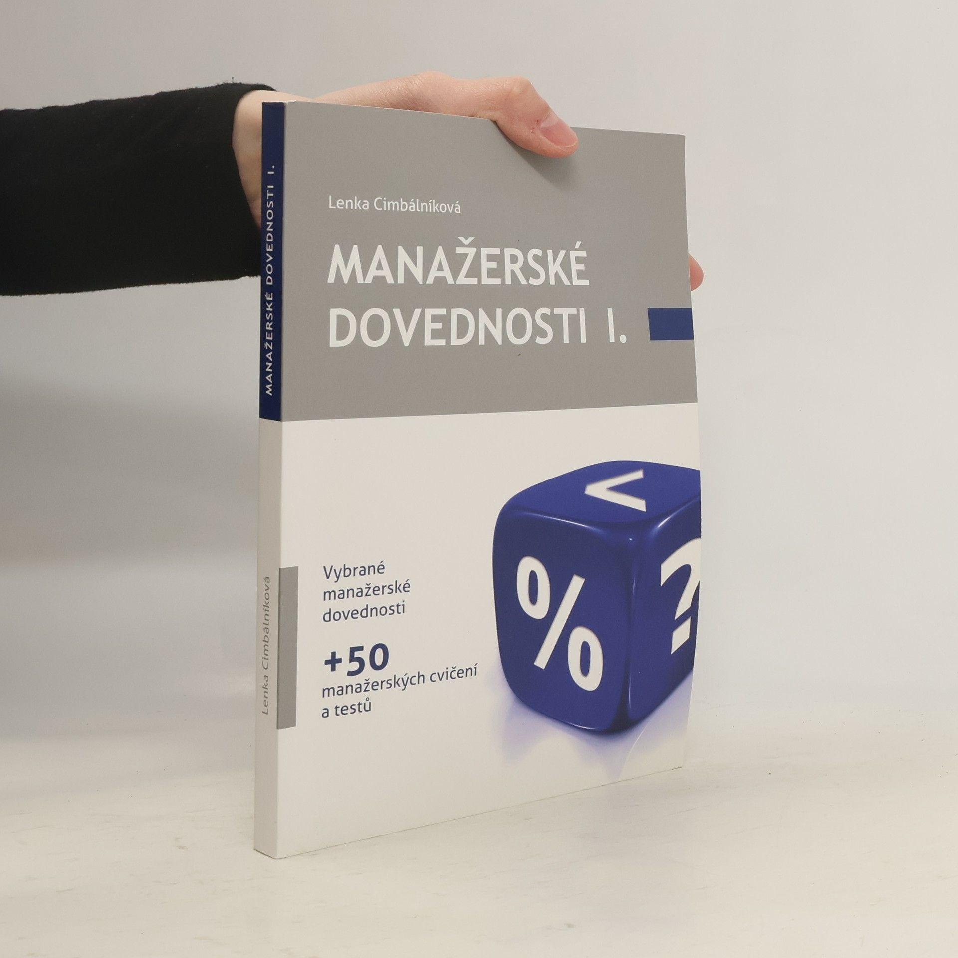 Lenka Cimbálníková Manažerské dovednosti I. Vybrané manažerské dovednosti + 50 manažerských cvičení a textů