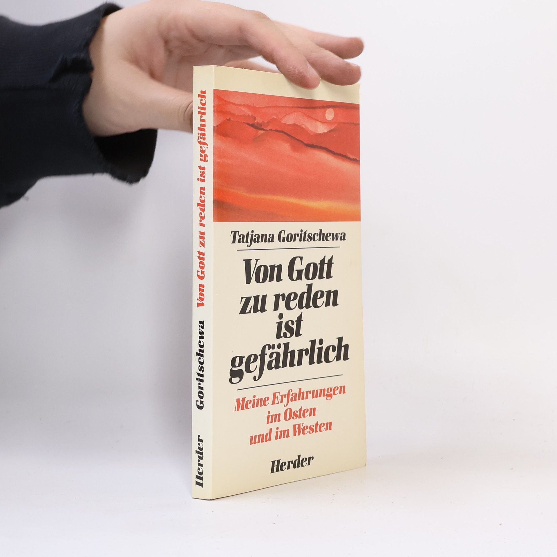 Tatʹjana Michajlovna Goričeva Von Gott zu reden ist gefährlich : meine Erfahrungen im Osten und im Westen