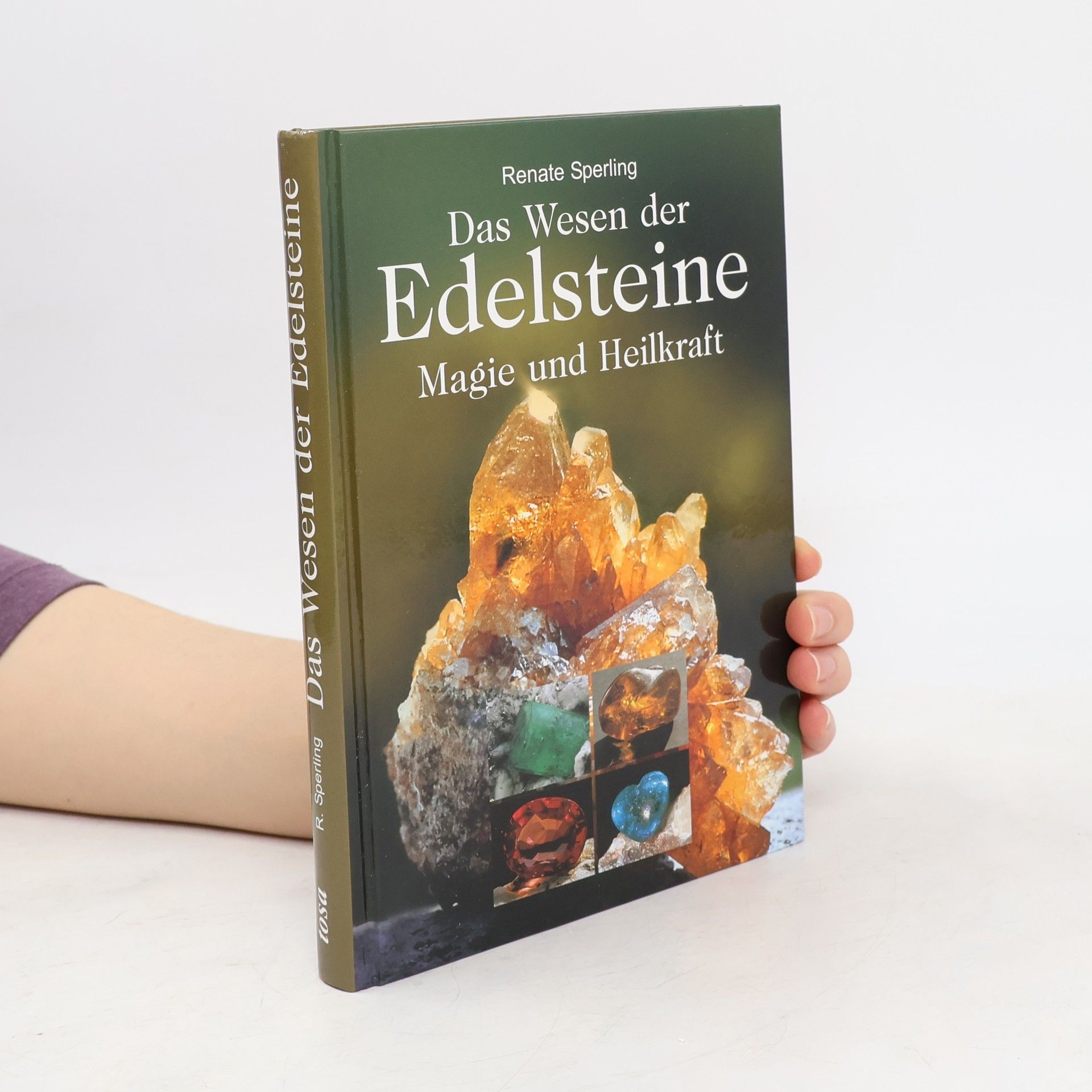 Renate Sperling Das Wesen der Edelsteine. Magie und Heilkraft