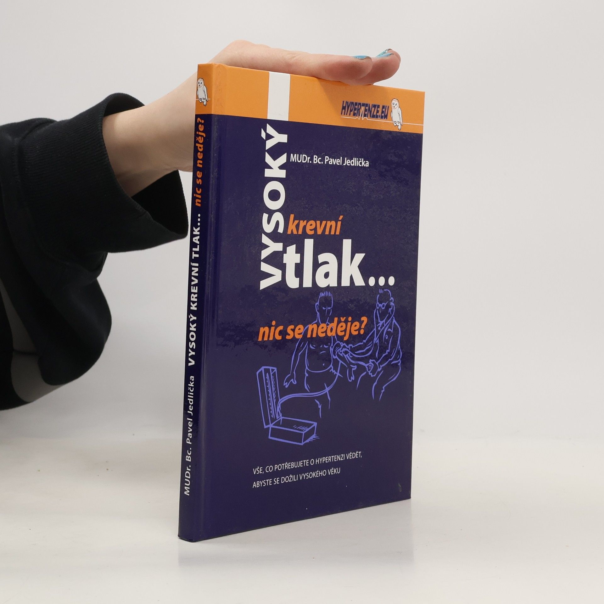 Vysoký krevní tlak - nic se neděje? : vše, co potřebujete o hypertenzi vědět, abyste se dožili vysokého věku