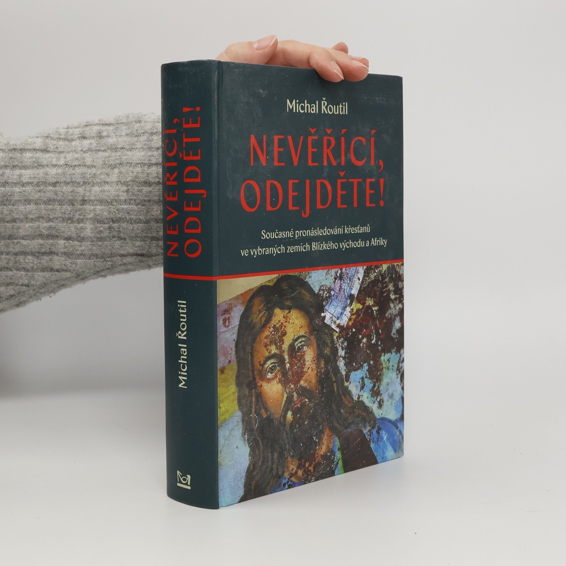 Michal Řoutil Nevěřící, odejděte! : současné pronásledování křesťanů ve vybraných zemích Blízkého východu a Afriky
