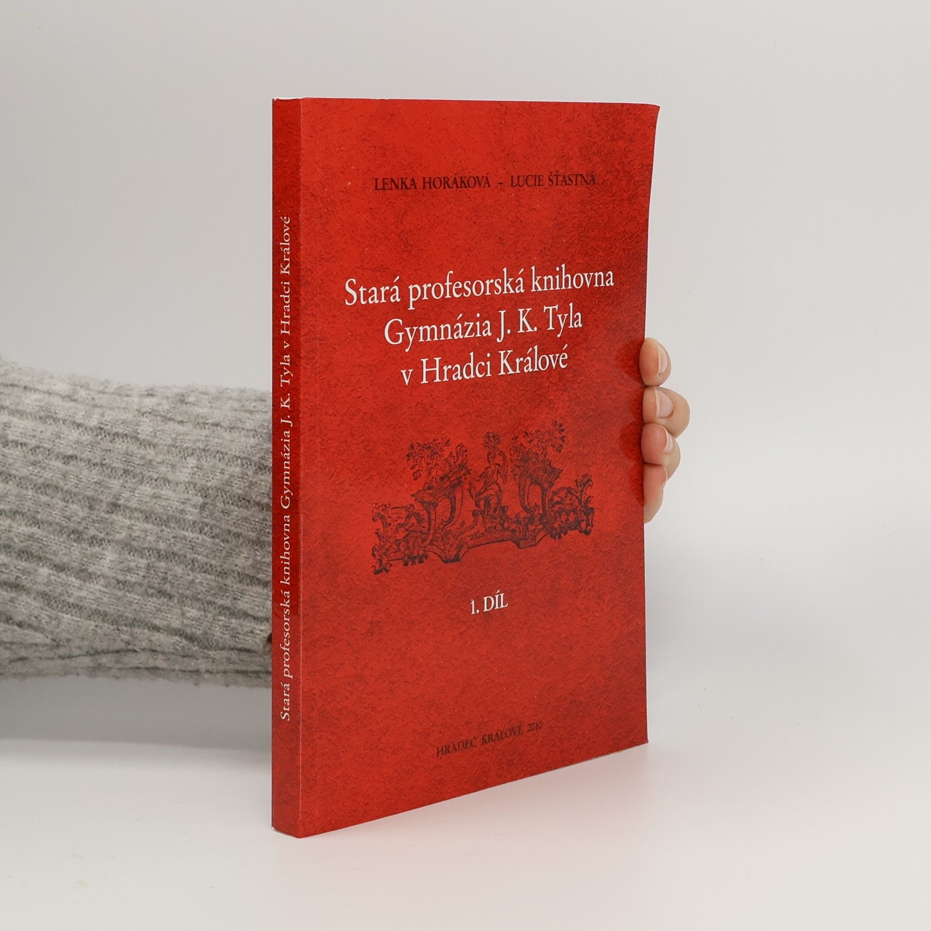 Lucie Šťastná Stará profesorská knihovna Gymnázia J.K. Tyla v Hradci Králové