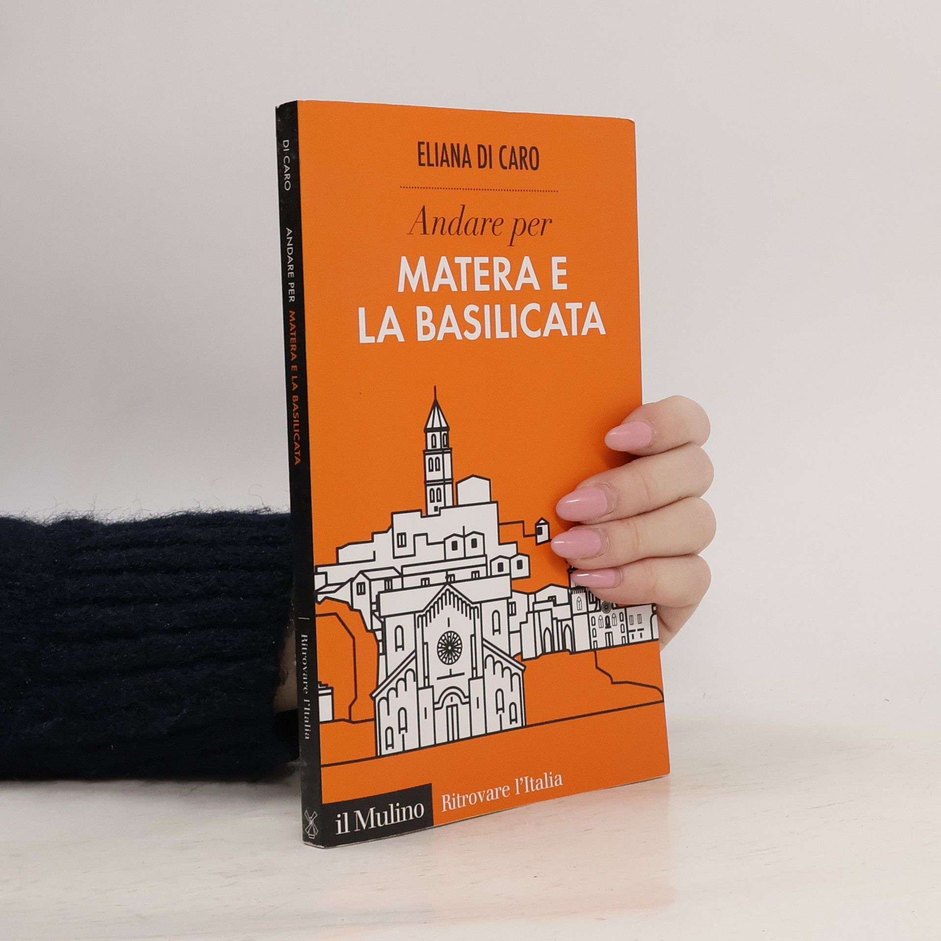 Eliana Di Caro Ritrovare l'Italia: Andare per Matera e la Basilicata