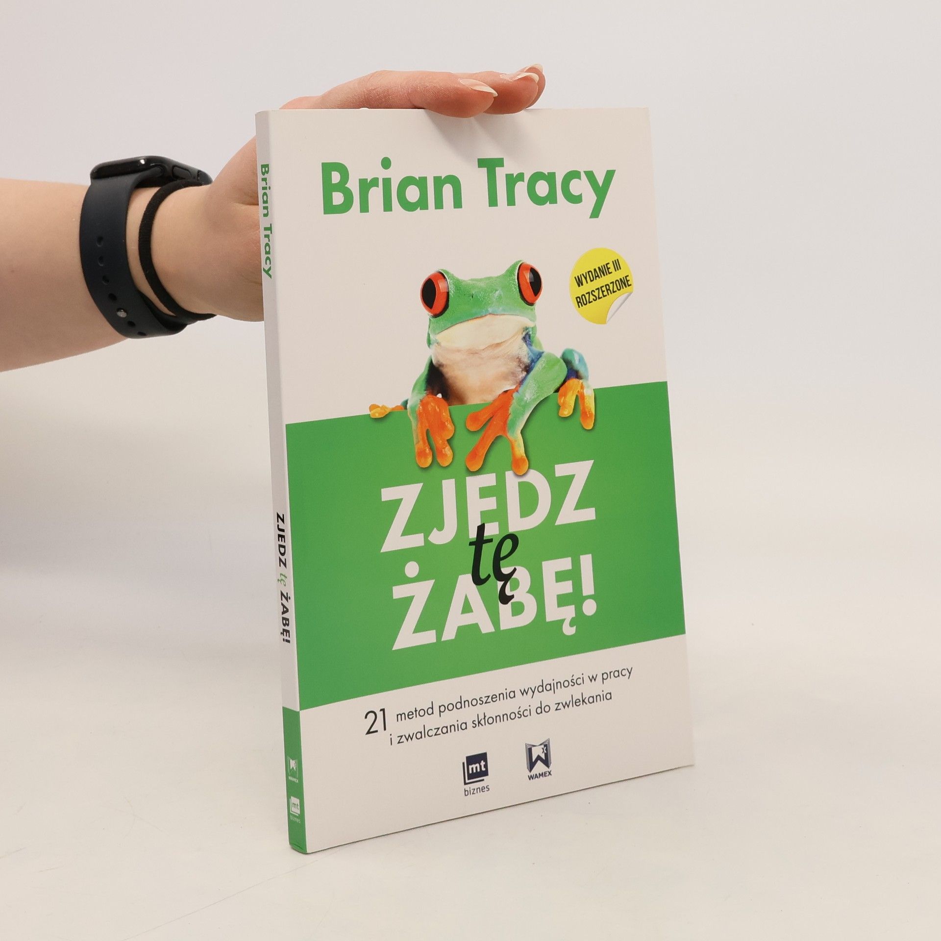 Brian Tracy Zjedz tę żabę. 21 metod podnoszenia wydajności w pracy i zwalczania skłonności do zwlekania - Wydanie III rozszerzone