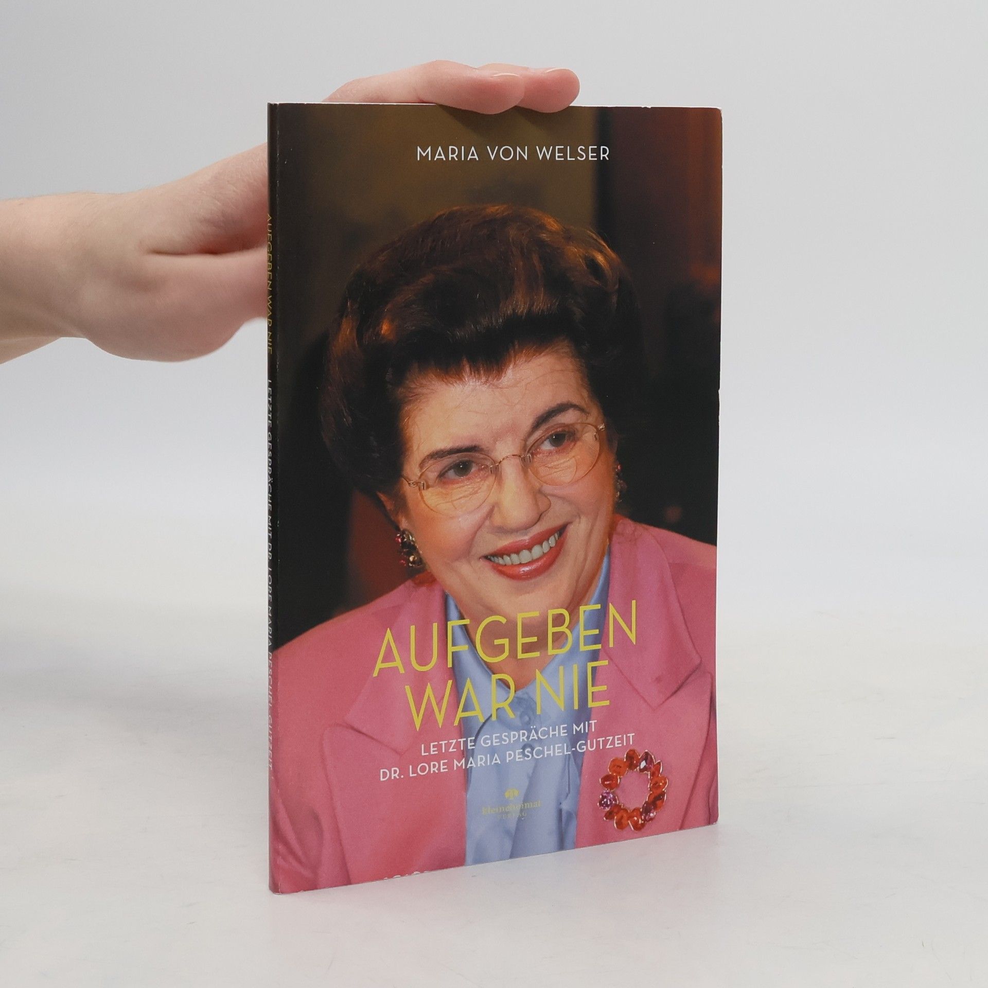 Maria von Welser Aufgeben war nie. Letzte Gespräche mit Dr. Lore Maria Peschel-Gutzeit