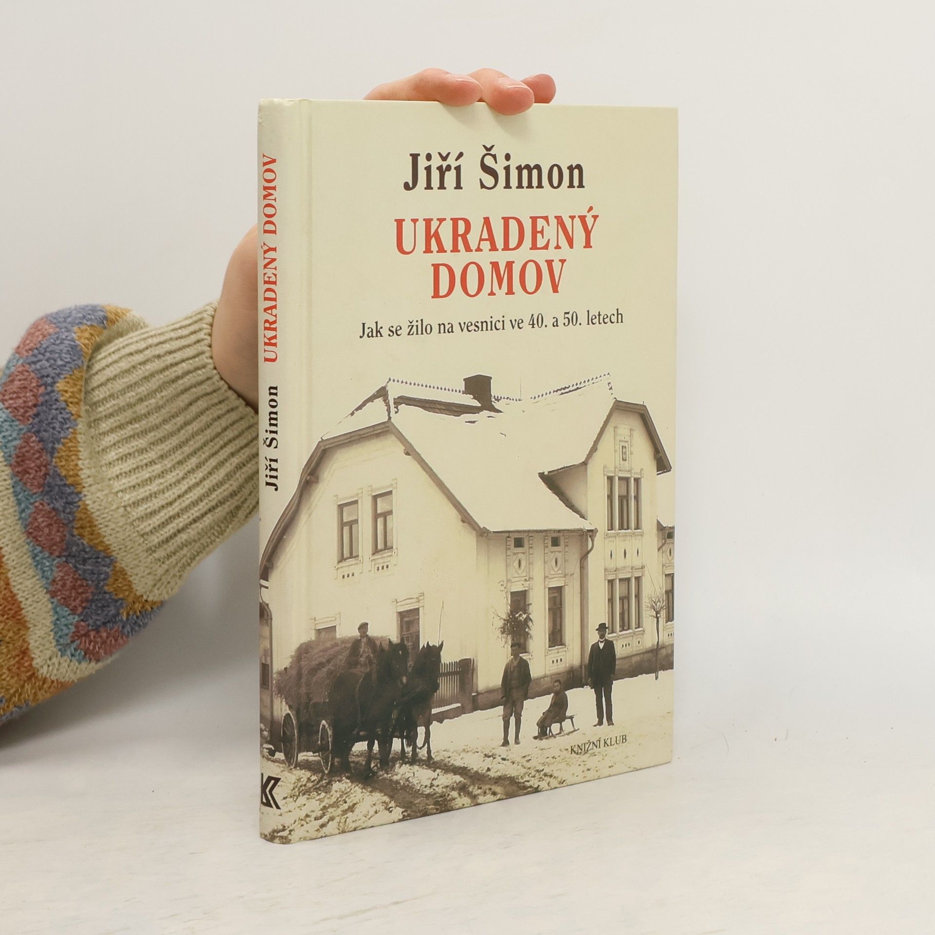 Jiří Šimon Ukradený domov. Jak se žilo na vesnici ve 40. a 50. letech