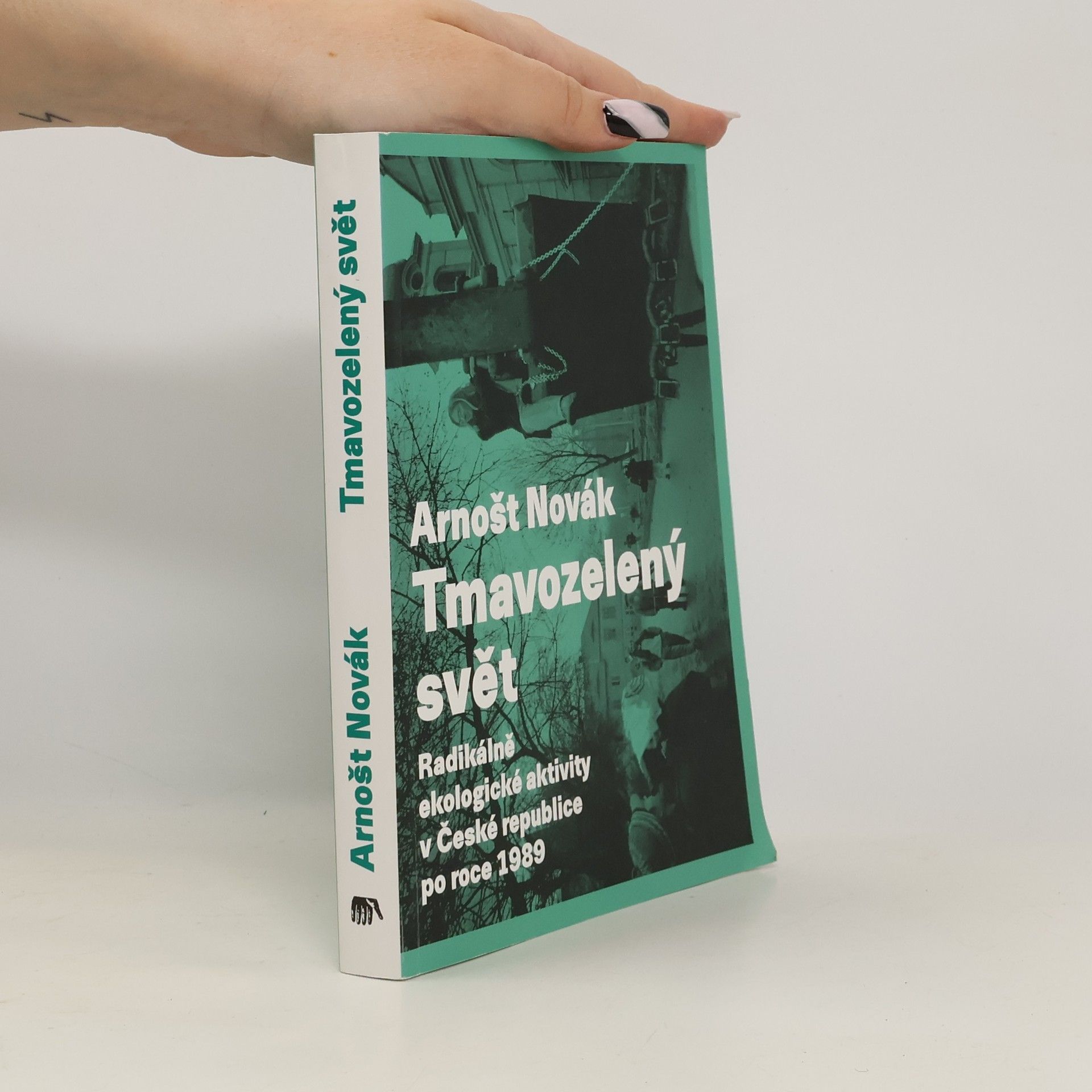 Arnošt Novák Tmavozelený svět: Radikálně ekologické aktivity v ČR po roce 1989