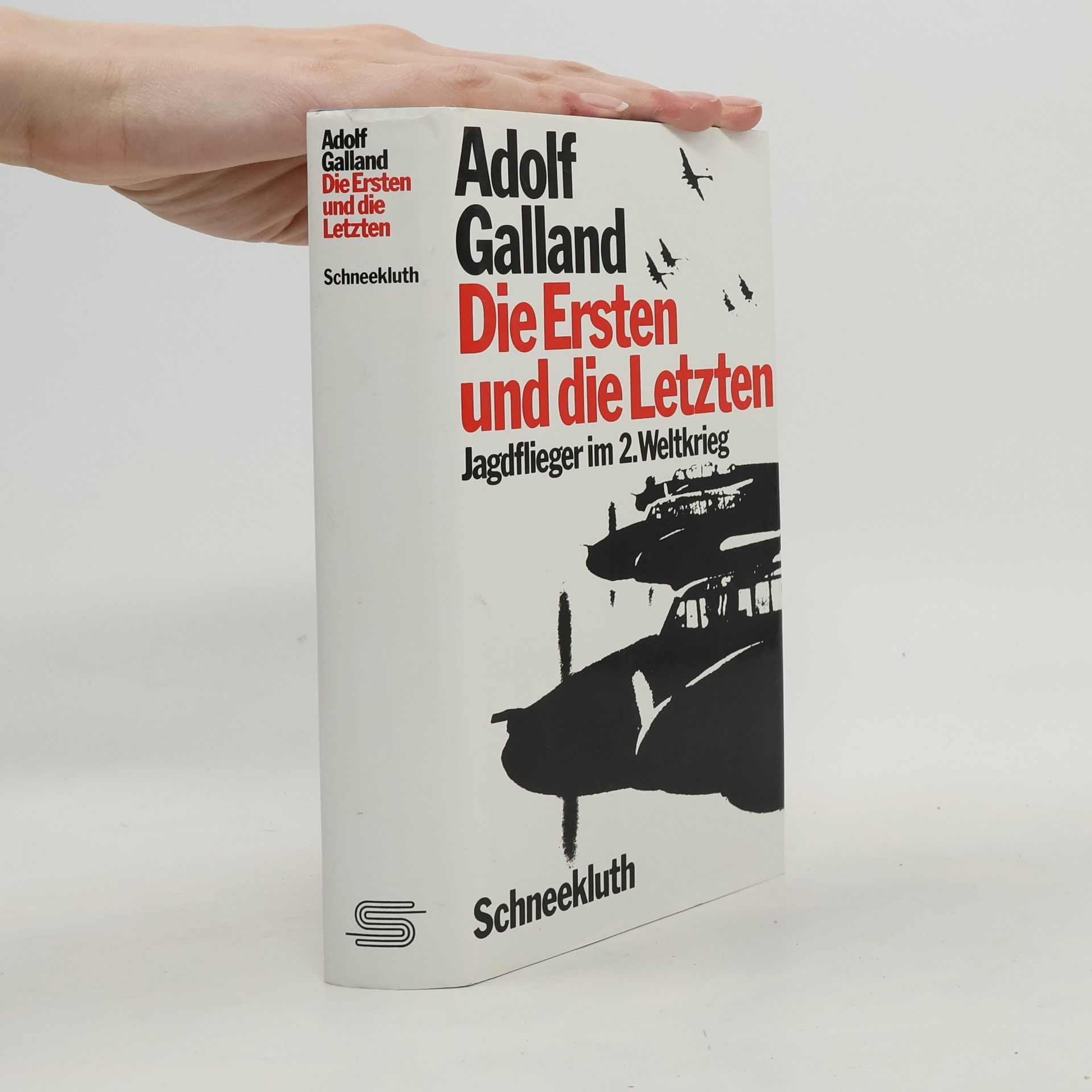 Adolf Galland Die Ersten und die Letzten
