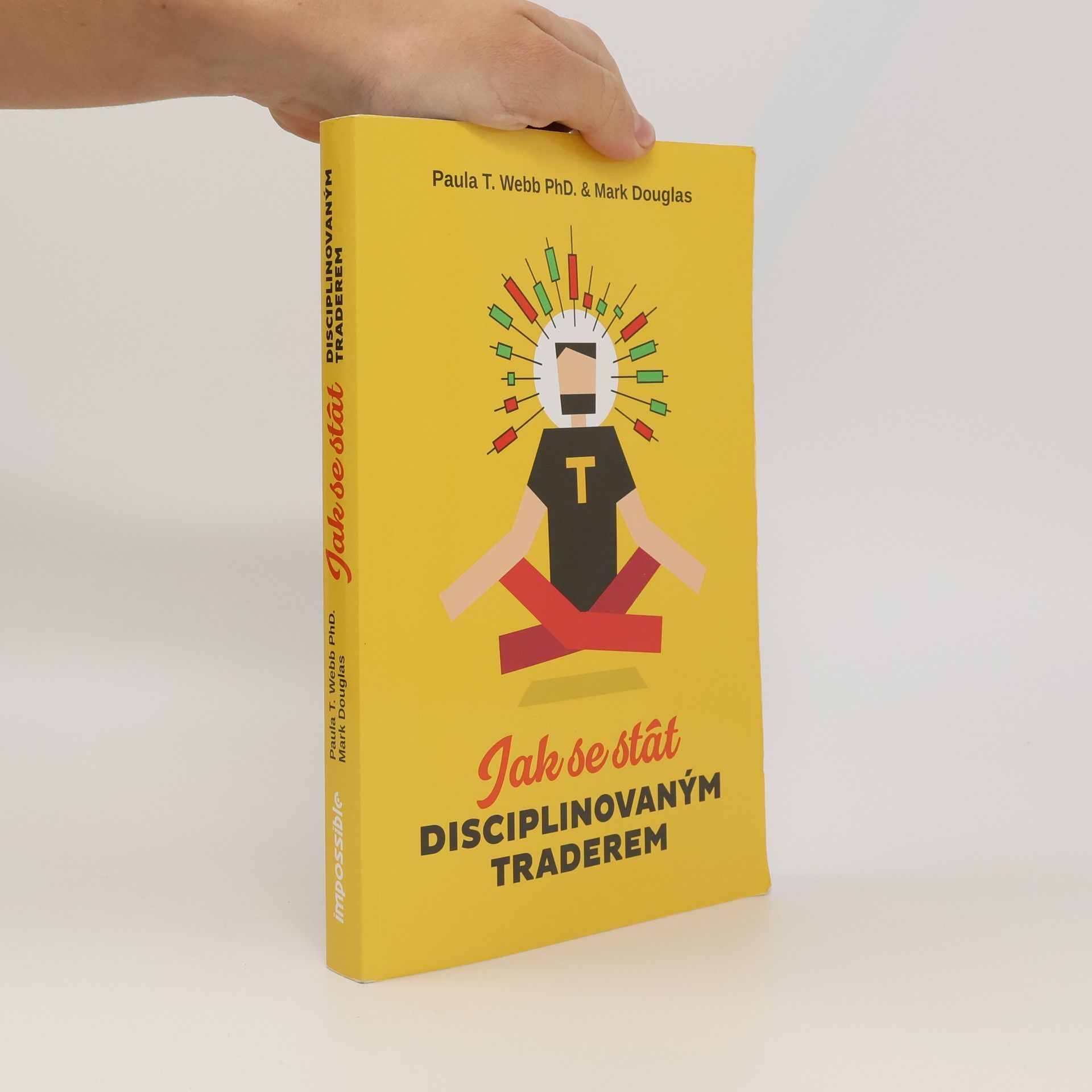 Paula T. Webb Jak se stát disciplinovaným traderem : jak si vštípit komplexního vítězného ducha prostřednictvím sebekontroly
