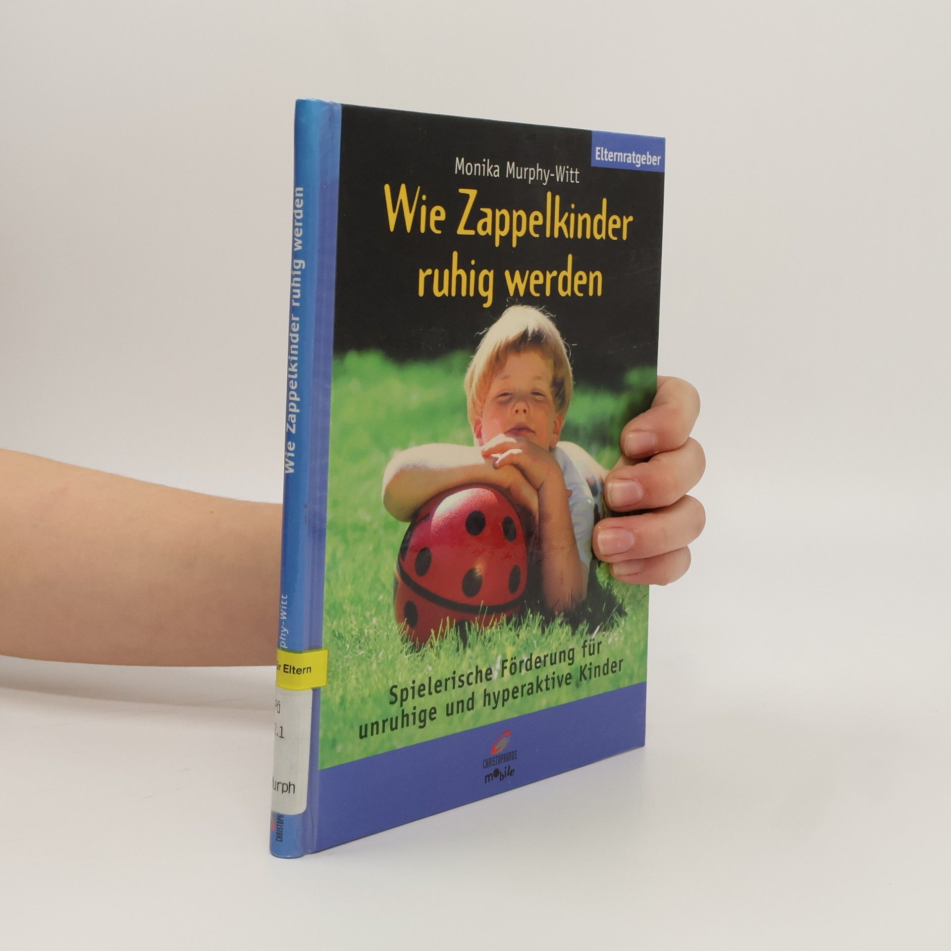 Wie Zappelkinder ruhig werden. Spielerische Förderung für unruhige und hyperaktive Kinder.