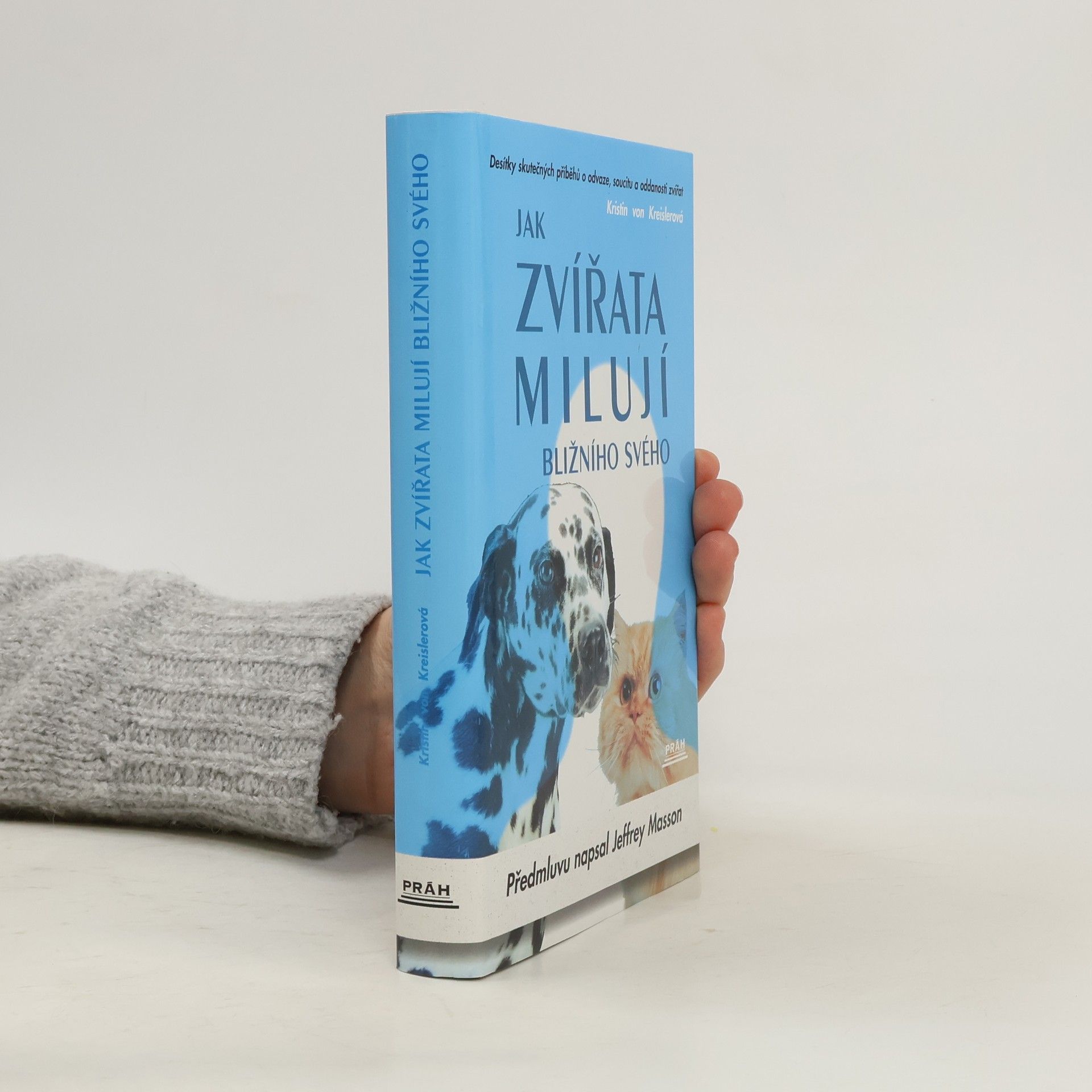 Kristin von Kreisler Jak zvířata milují bližního svého. Desítky skutečných příběhů o odvaze, soucitu a oddanosti zvířat
