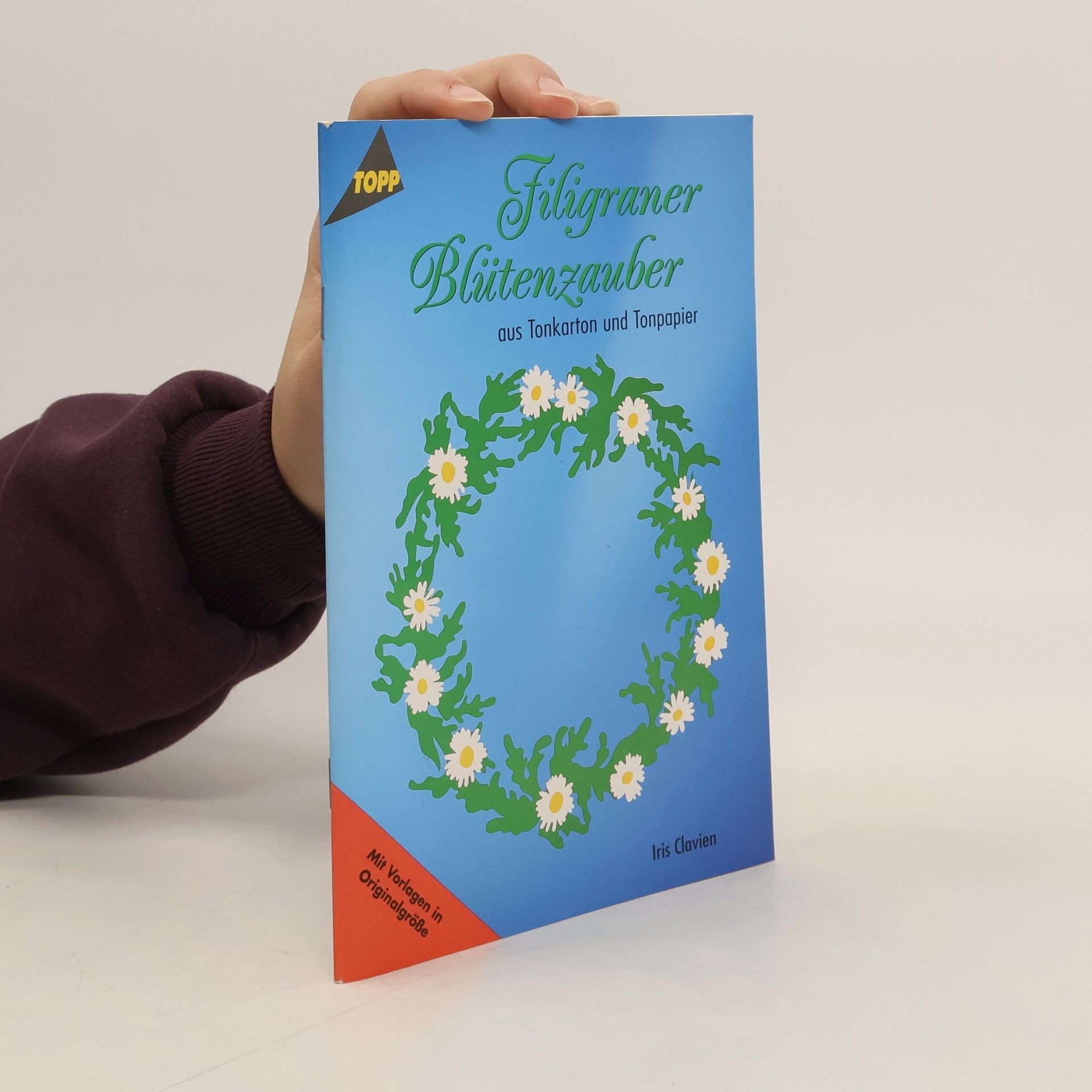 Iris Clavien Filigraner Blütenzauber: Aus Tonkarton und Tonpapier - Mit Vorlagen in Originalgröße