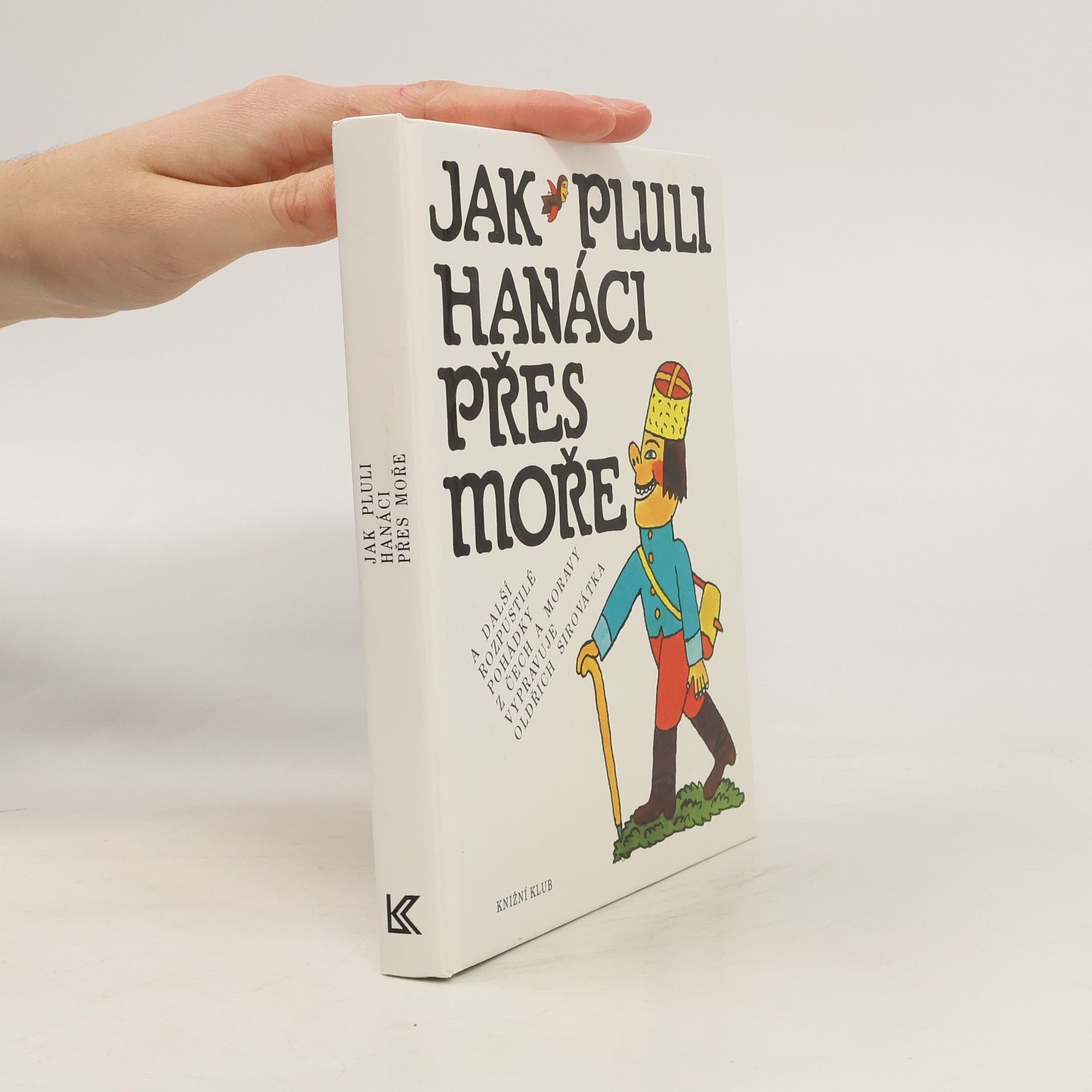 Oldřich Sirovátka Jak pluli Hanáci přes moře a další rozpustilé pohádky z Čech a Moravy