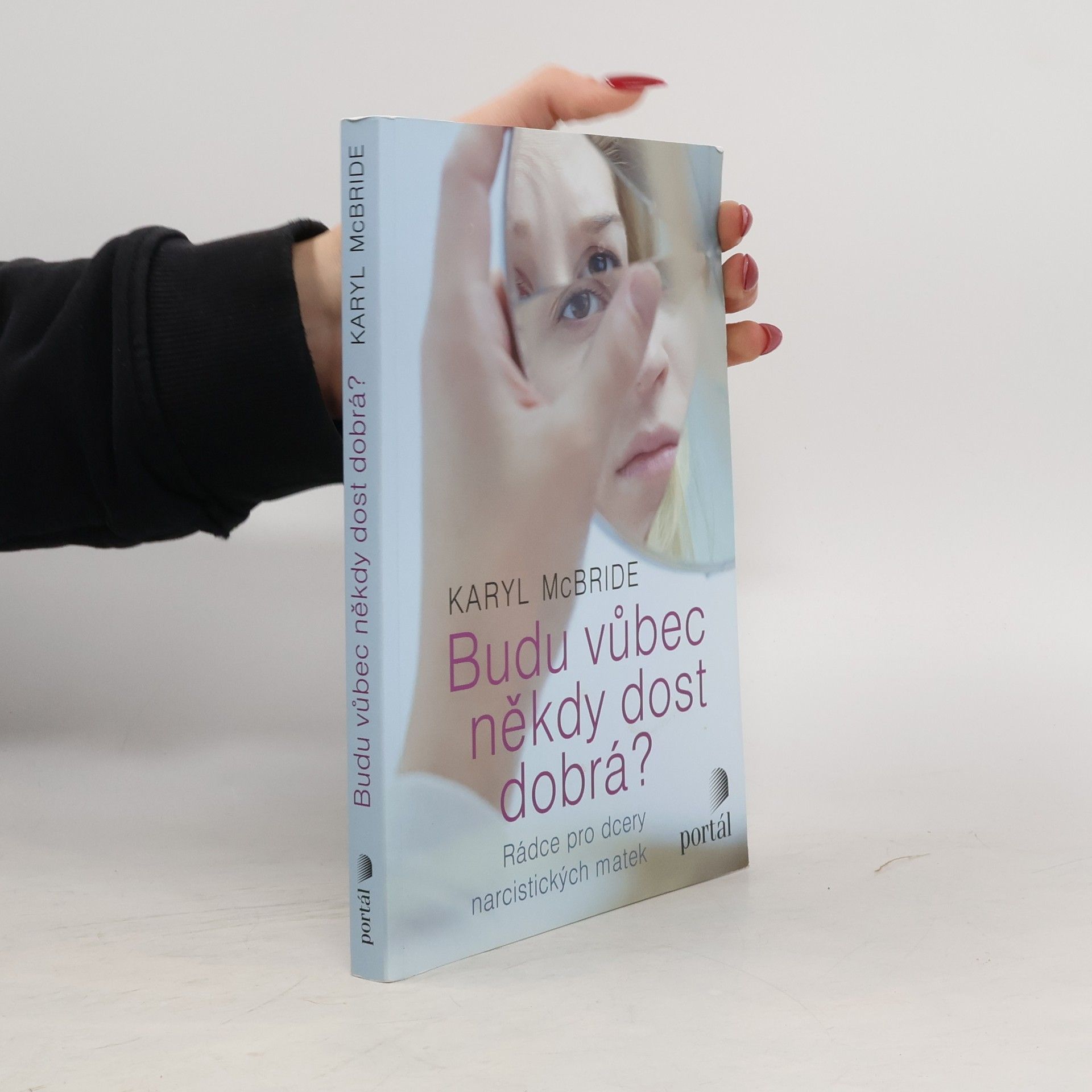 Karyl McBride Budu vůbec někdy dost dobrá? Rádce pro dcery narcistických matek