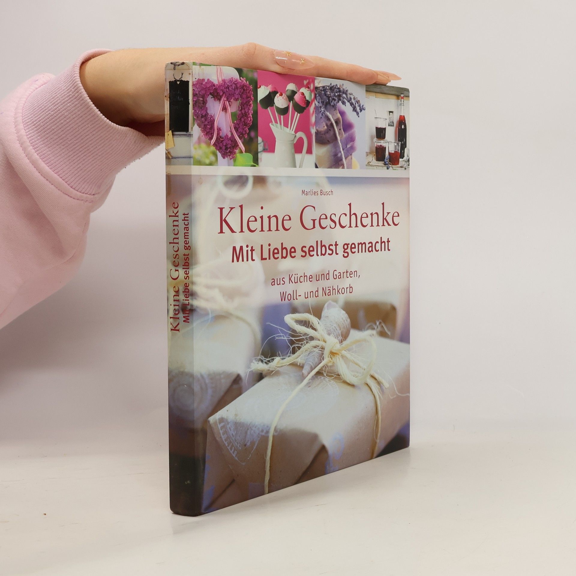 Marlies Busch Kleine Geschenke. Mit Liebe selbst gemacht aus Küche und Garten, Woll- und Nähkorb