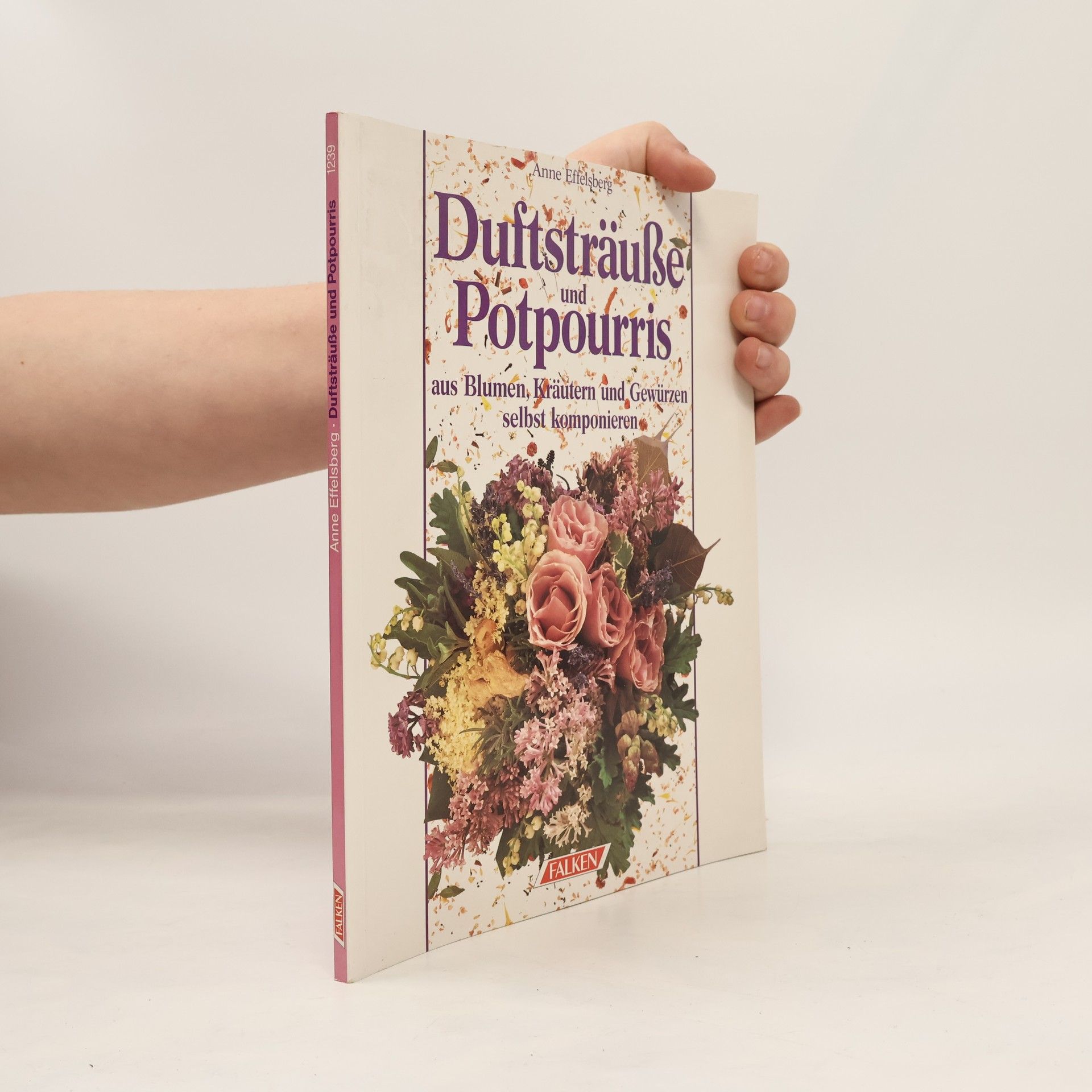 Autorenkollektiv Duftsträusse und Potpourris aus Blumen, Kräutern und Gewürzen selbst komponieren