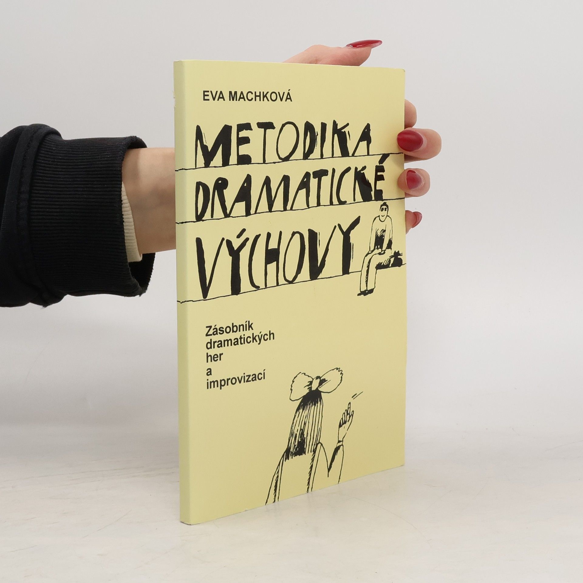 Eva Machková Metodika dramatické výchovy. Zásobník dramatických her a improvizací.