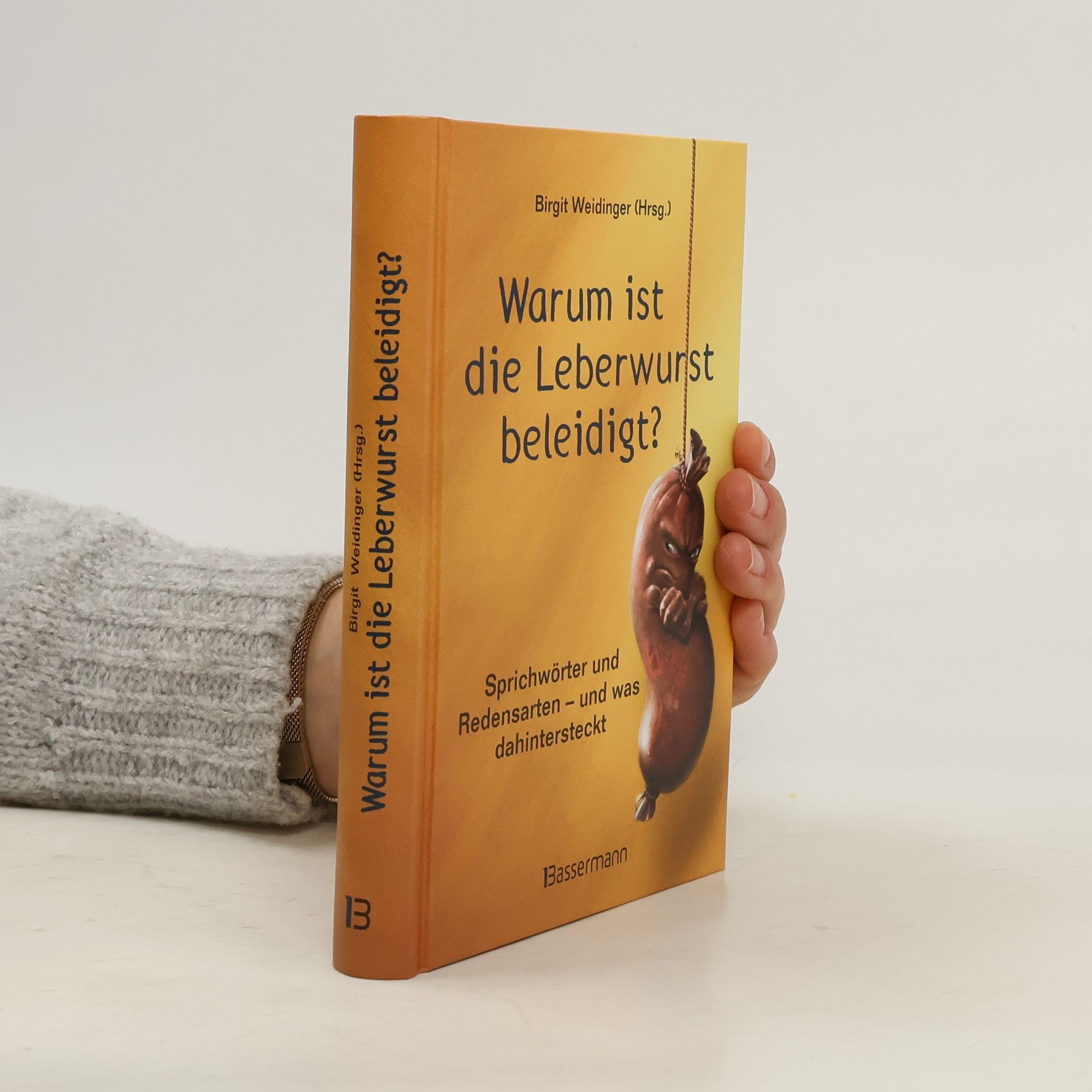 Birgit Weidinger Warum ist die Leberwurst beleidigt?