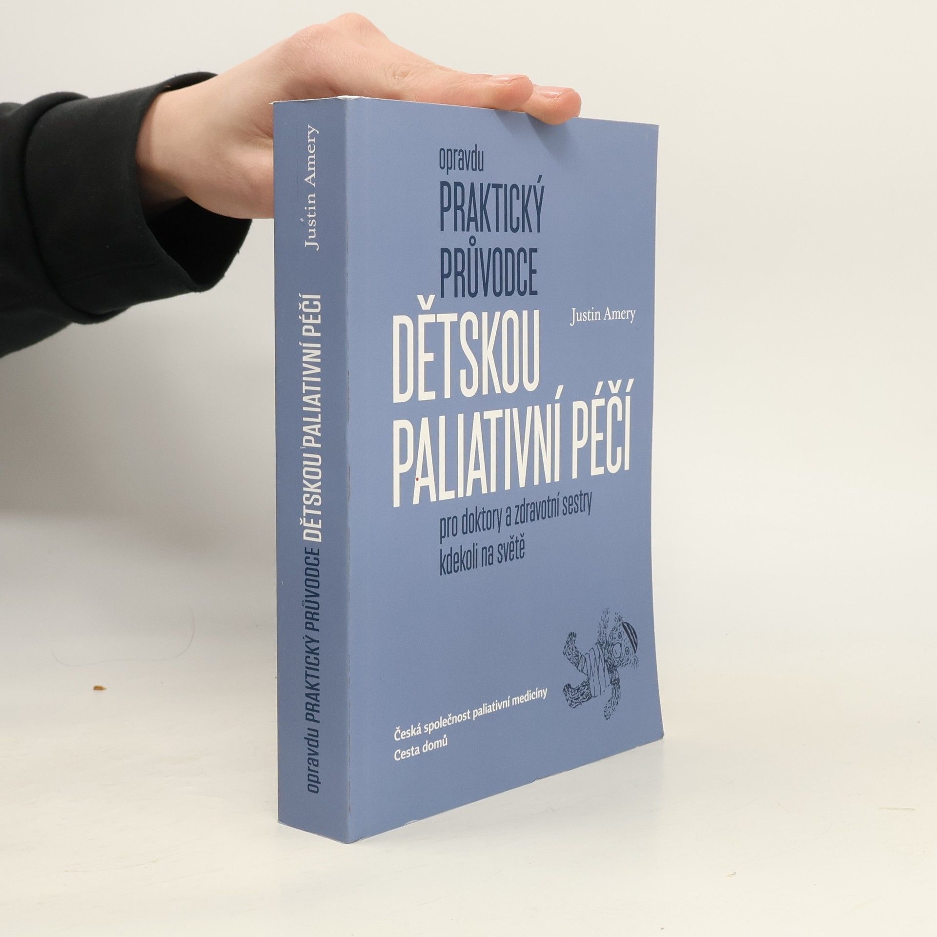 Justin Amery Opravdu praktický průvodce dětskou paliativní péčí pro doktory a zdravotní sestry kdekoli na světě