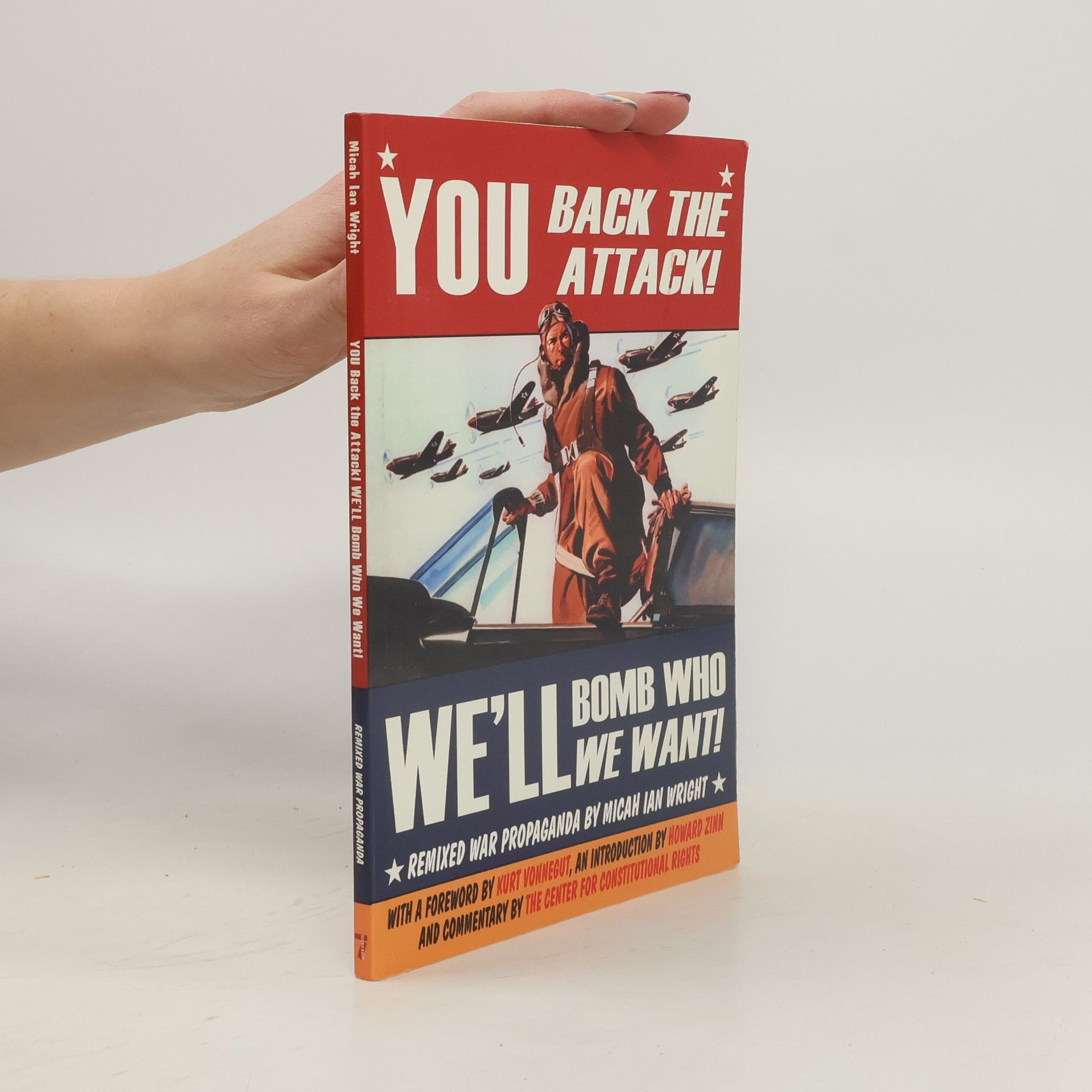 Micah Ian Wright You Back the Attack! We'll Bomb Who We Want!: Remixed War Propaganda