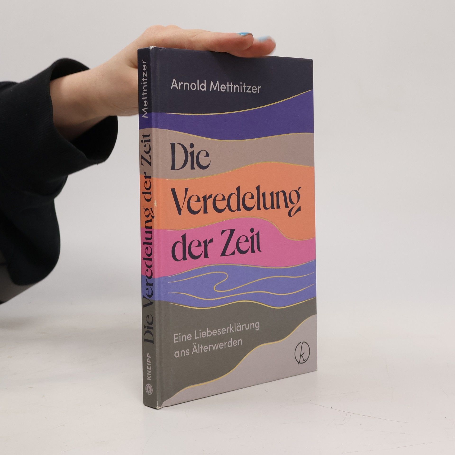 Arnold Mettnitzer Die Veredelung der Zeit