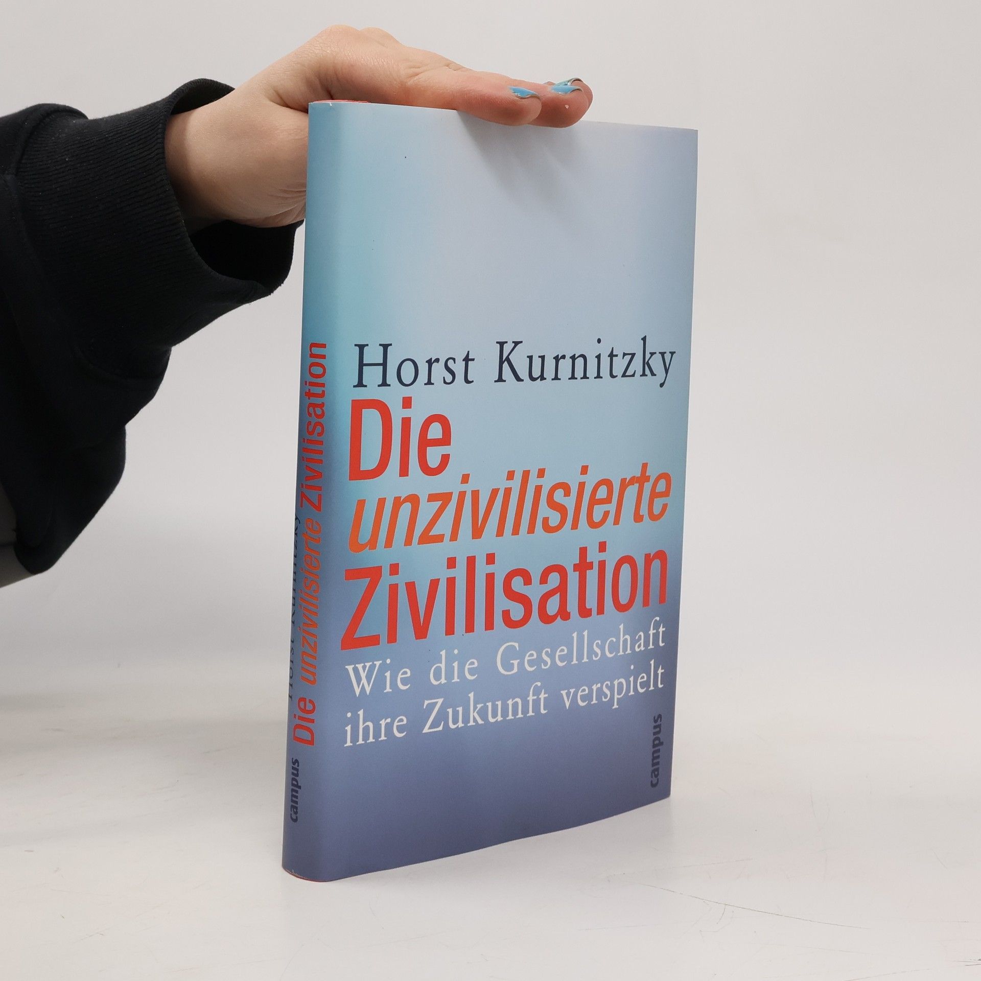Horst Kurnitzky Die unzivilisierte Zivilisation