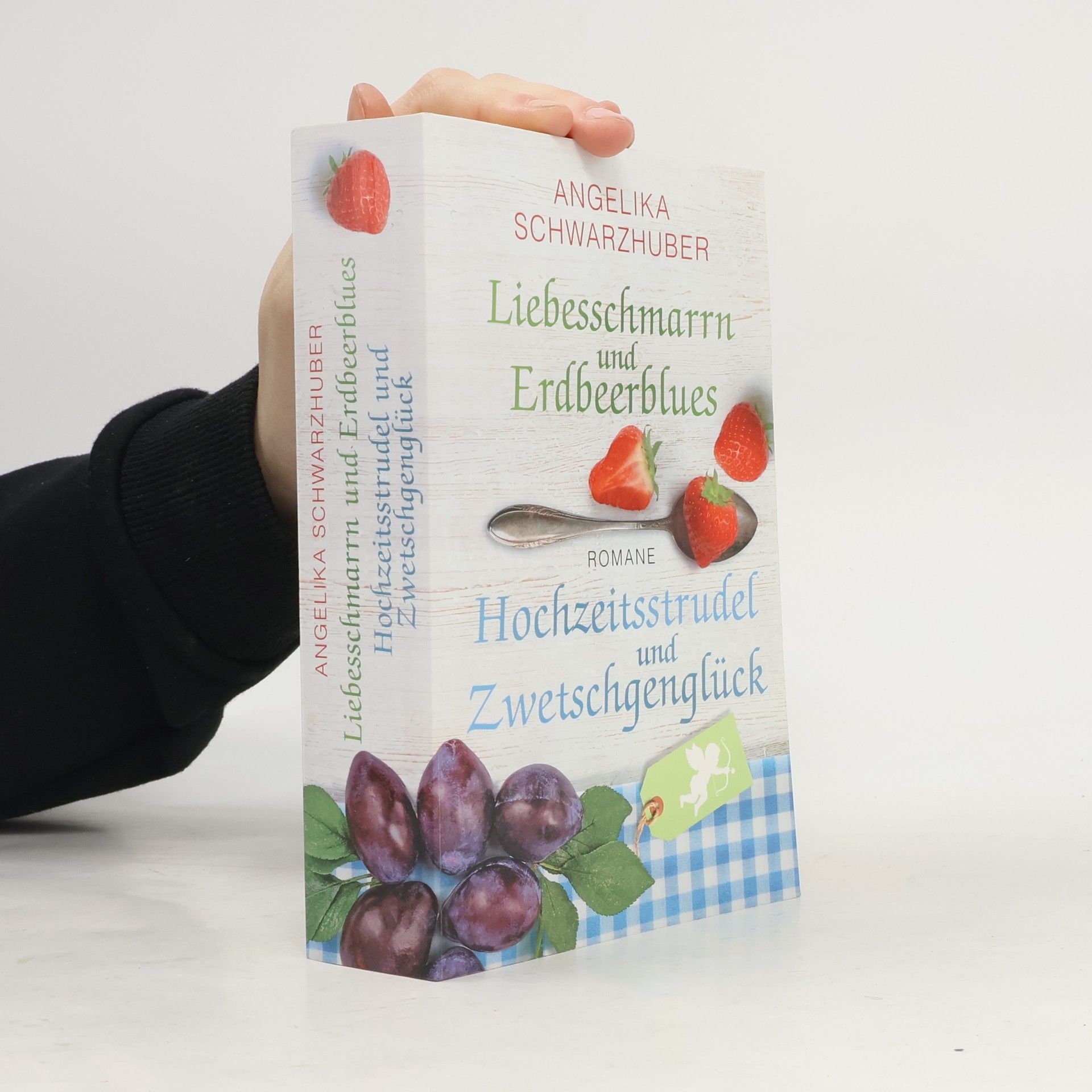 Angelika Schwarzhuber Liebesschmarrn und Erdbeerblues. Hochzeitsstrudel und Zwetschgenglück