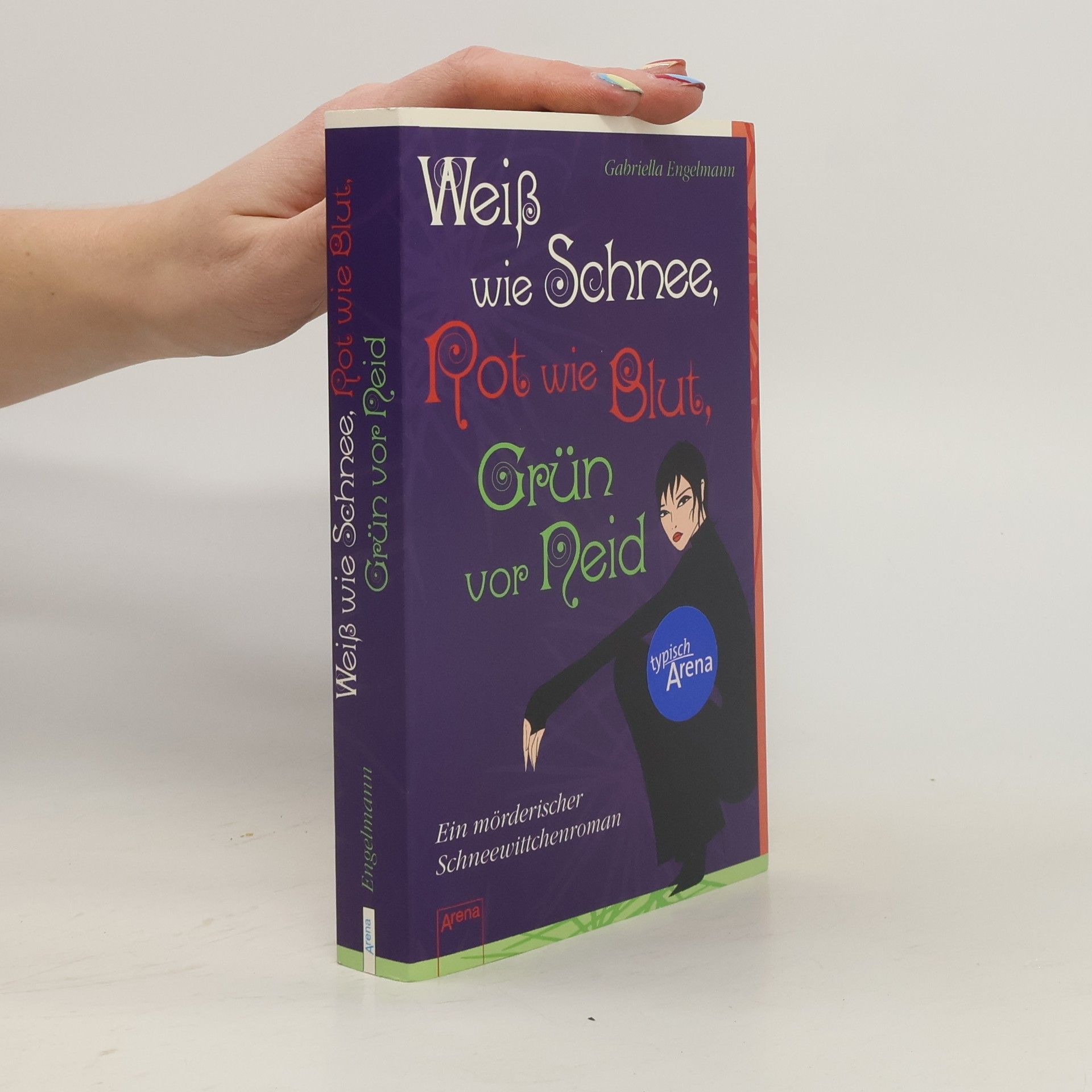 Gabriella Engelmann Weiß wie Schnee, Rot wie Blut, Grün vor Neid