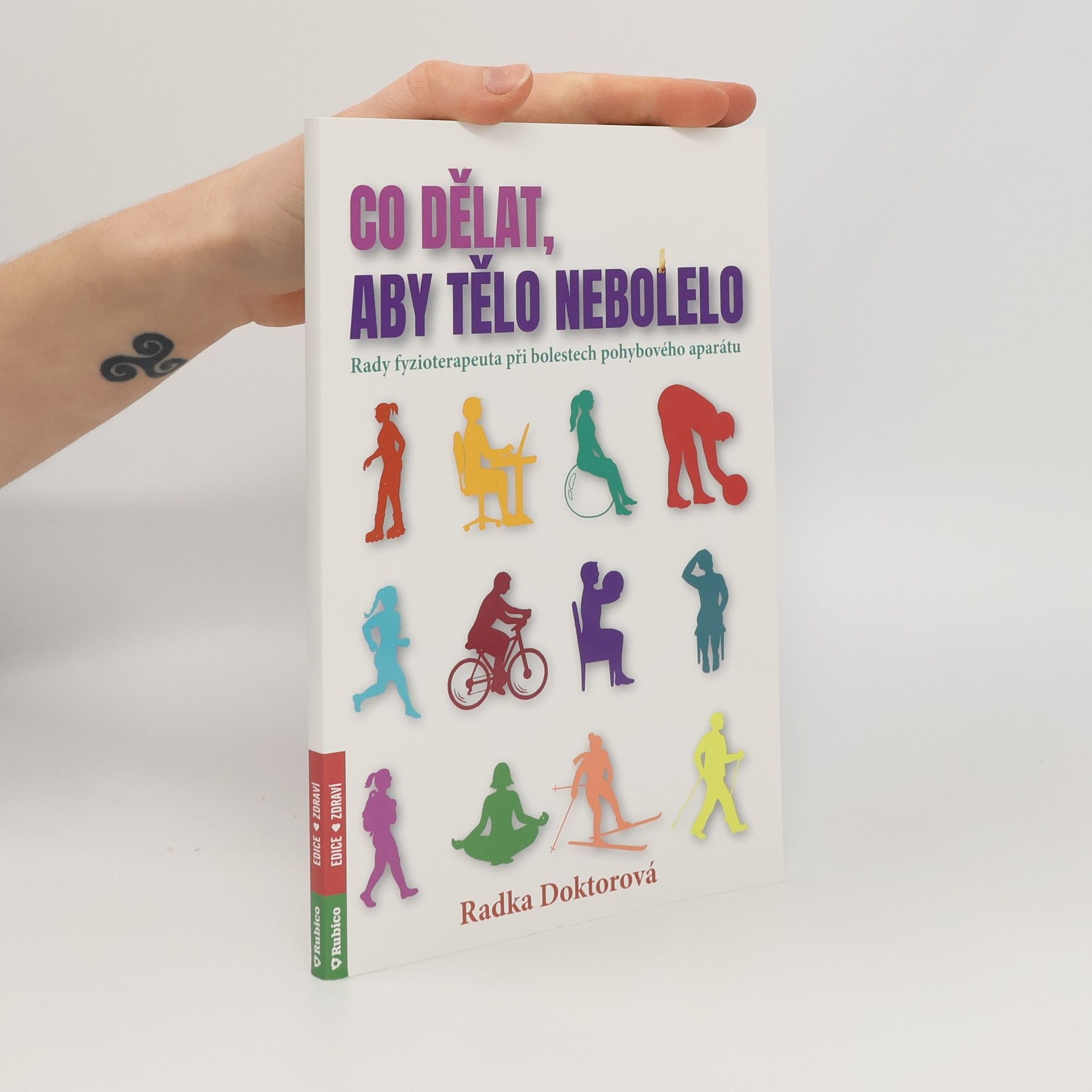 Radka Doktorová Co dělat, aby tělo nebolelo : rady fyzioterapeuta při bolestech pohybového aparátu