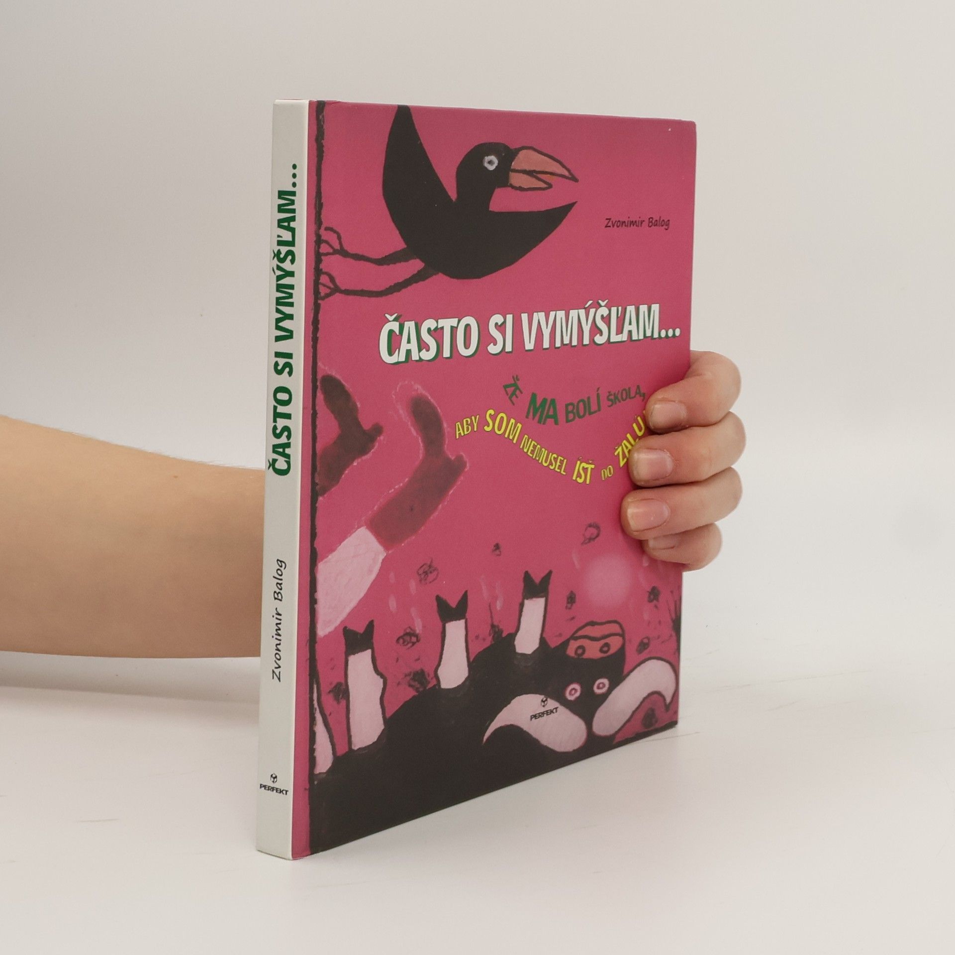 Zvonimir Balog Často si vymýšľam...že ma bolí škola, aby som nemusel ísť do žalúdka