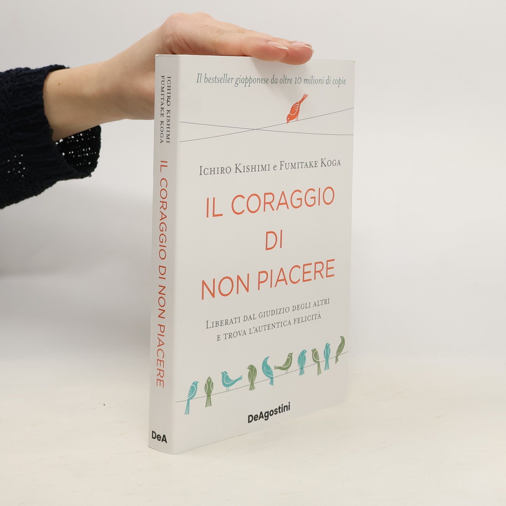 Fumitake Koga Il coraggio di non piacere. Liberati dal giudizio degli altri e trova l'autentica felicità