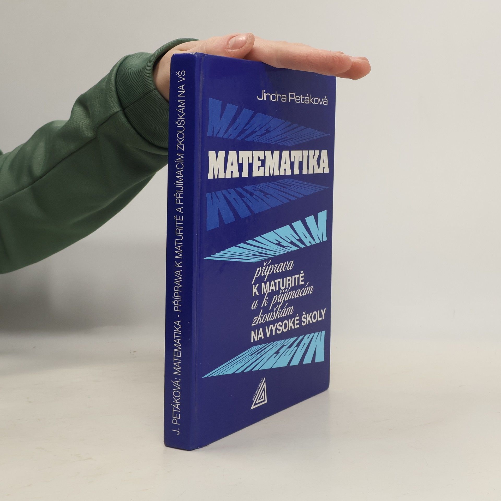 Petáková Jindra Matematika. Příprava k maturitě a k přijímacím zkouškám na vysoké školy