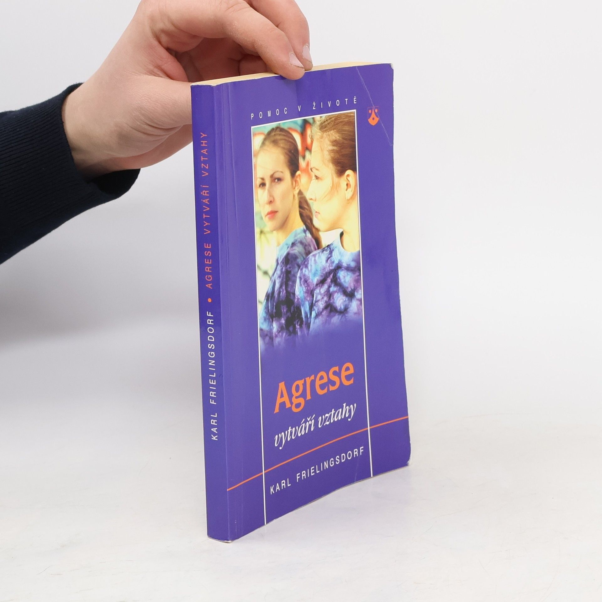 Karl Frielingsdorf Agrese vytváří vztahy : jak se z destruktivních sil mohou stát síly prospěšné životu