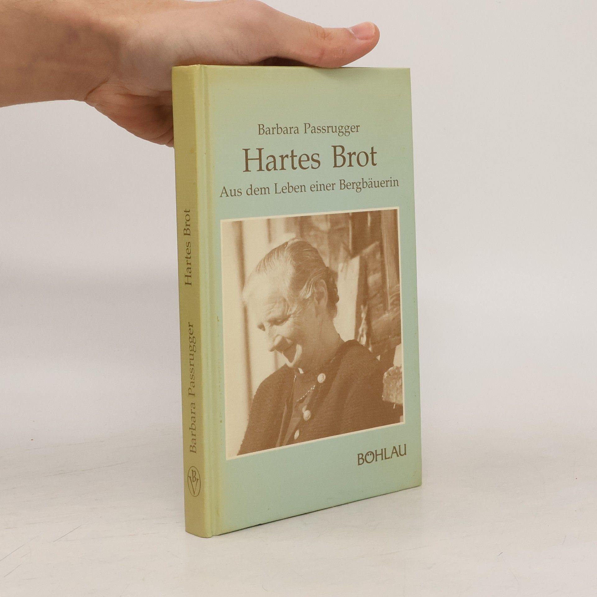 Barbara Passrugger Hartes Brot. aus dem Leben einer Bergbäuerin