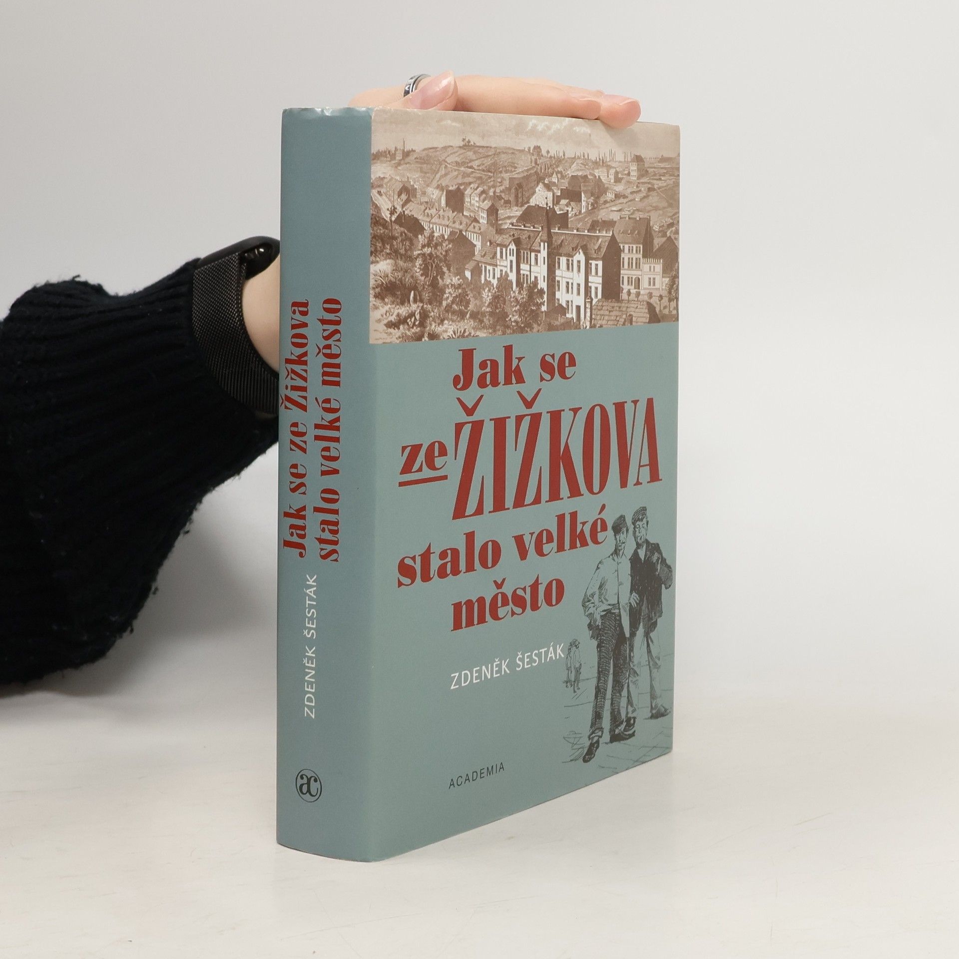 Zdeněk Šesták Jak se ze Žižkova stalo velké město (1865-1914)