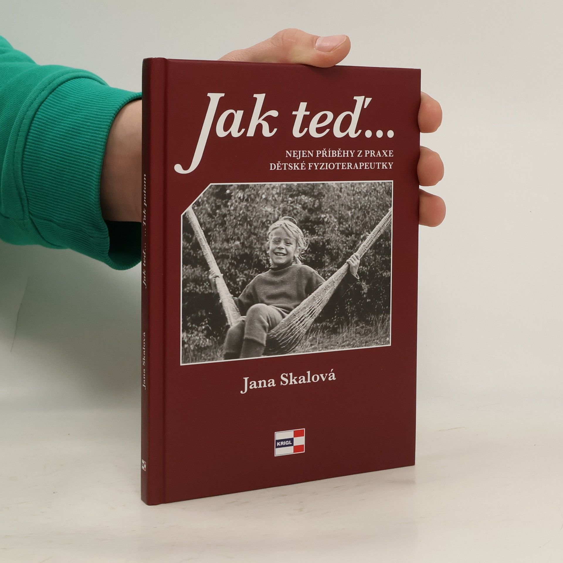 Jana Kunešová-Skálová Jak teď... Nejen příběhy z praxe dětské fyzioterapeutky