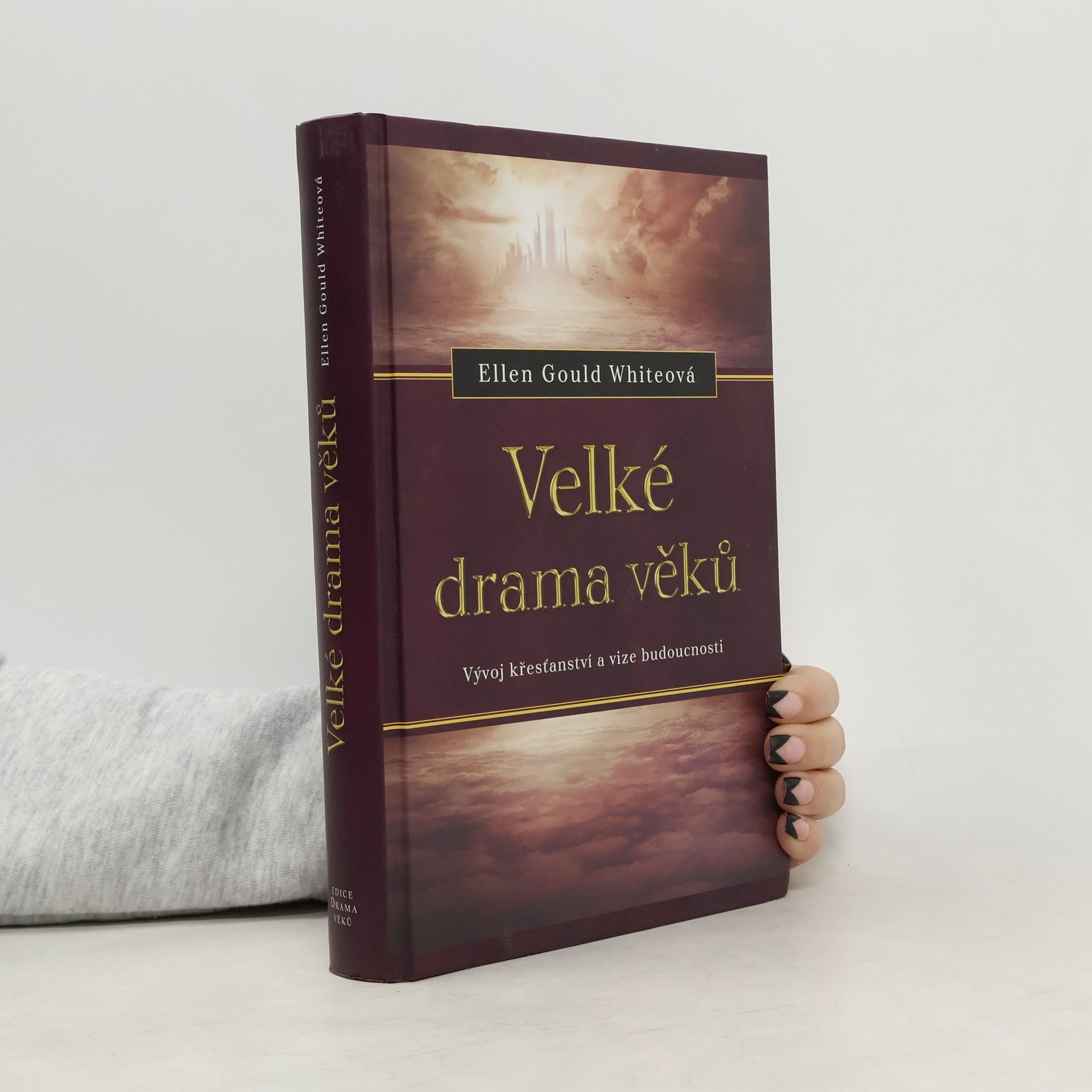 Ellen G. White Velké drama věků. Vývoj křesťanství a vize budoucnosti