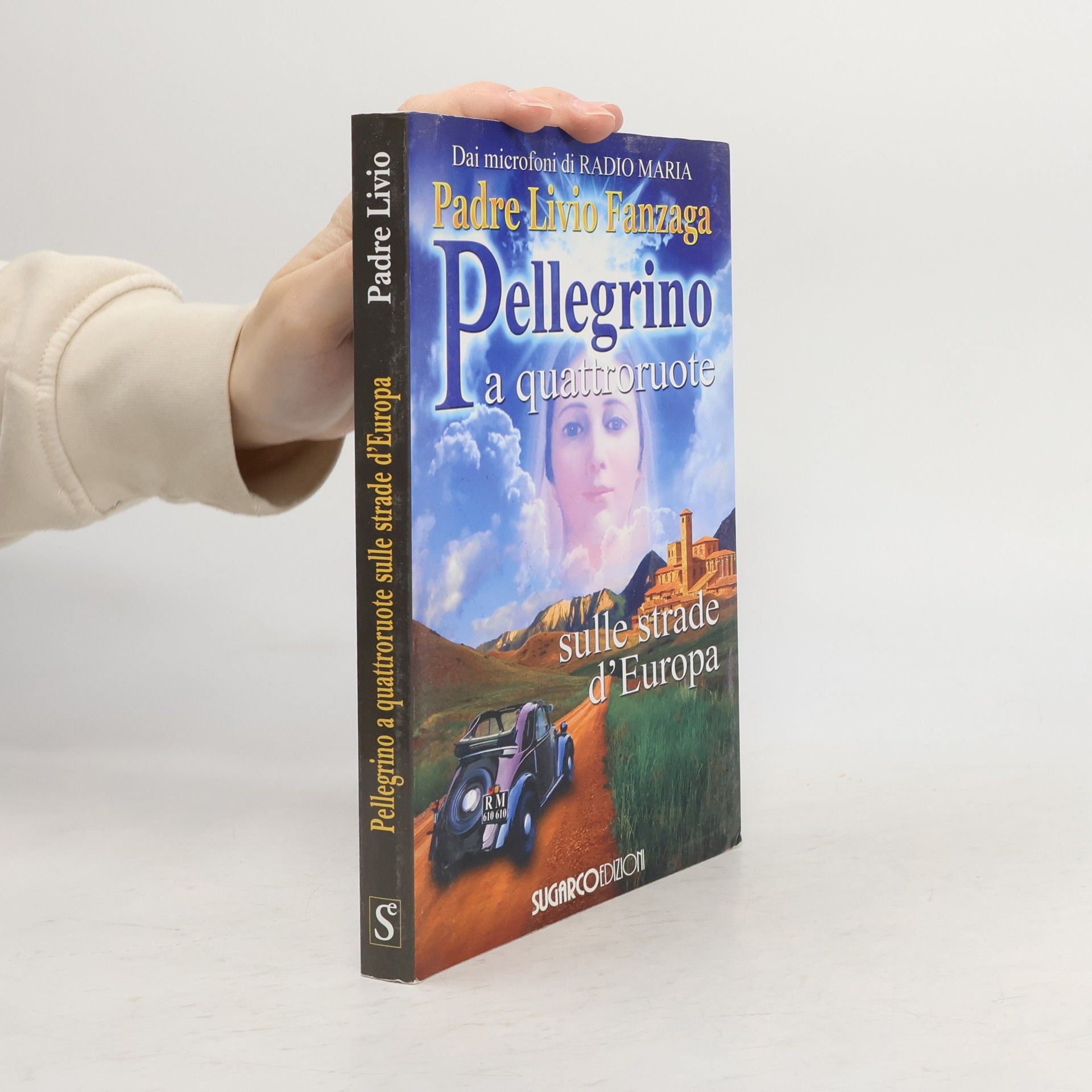 Padre Livio Fanzaga Dai microfoni di Radio Maria: Pellegrino a quattroruote. Sulle strade d'Europa
