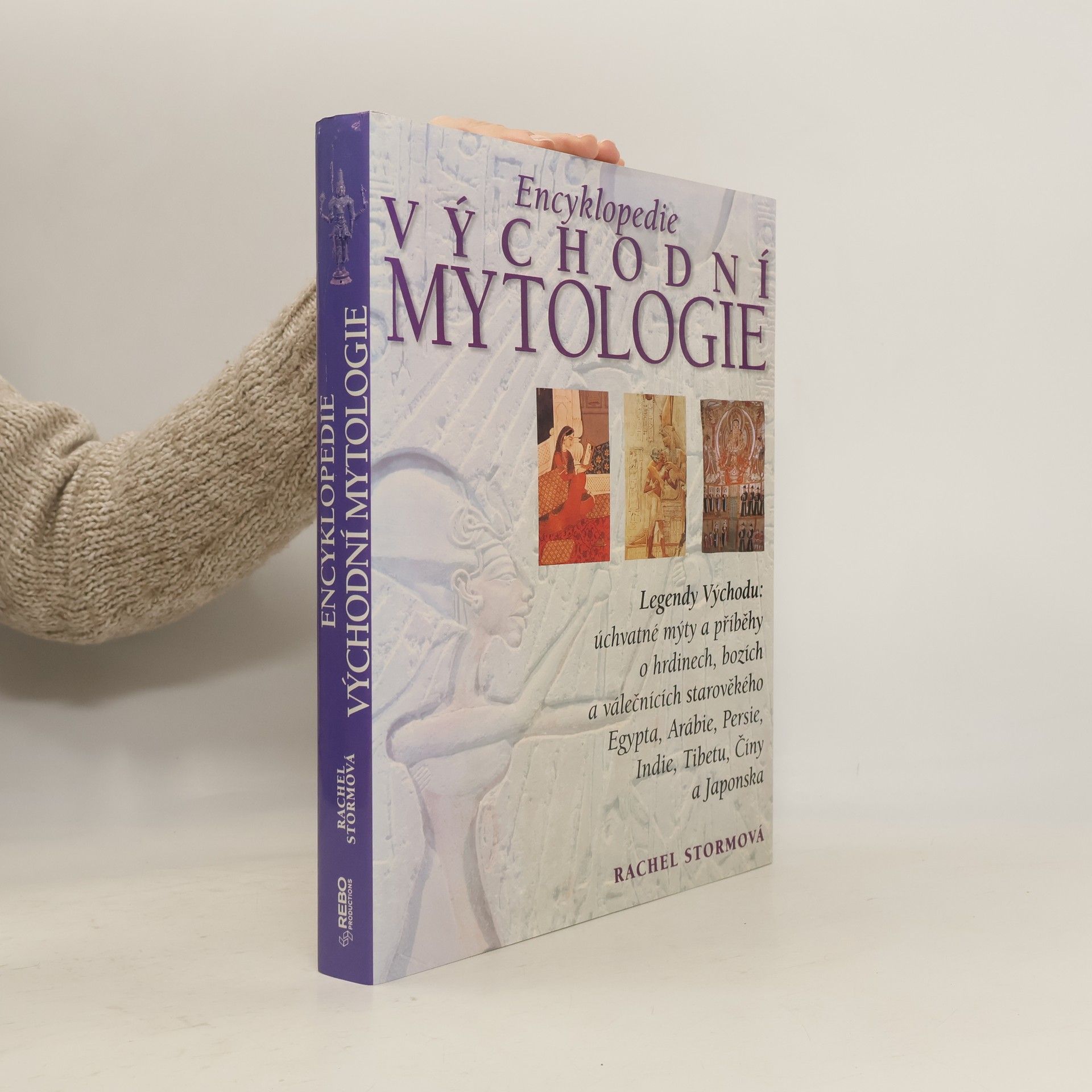Rachel Storm Encyklopedie východní mytologie: Legendy Východu: mýty a příběhy o hrdinech, bozích a válečnících starověkého Egypta, Arábie, : Persie, Indie, Tibetu, Číny a Japonska