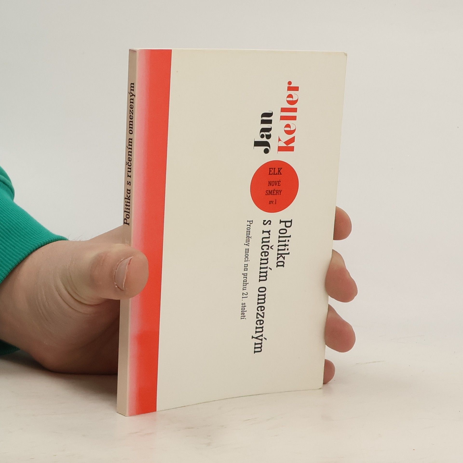 Jan Keller Politika s ručením omezeným. Proměny moci na prahu 21. století