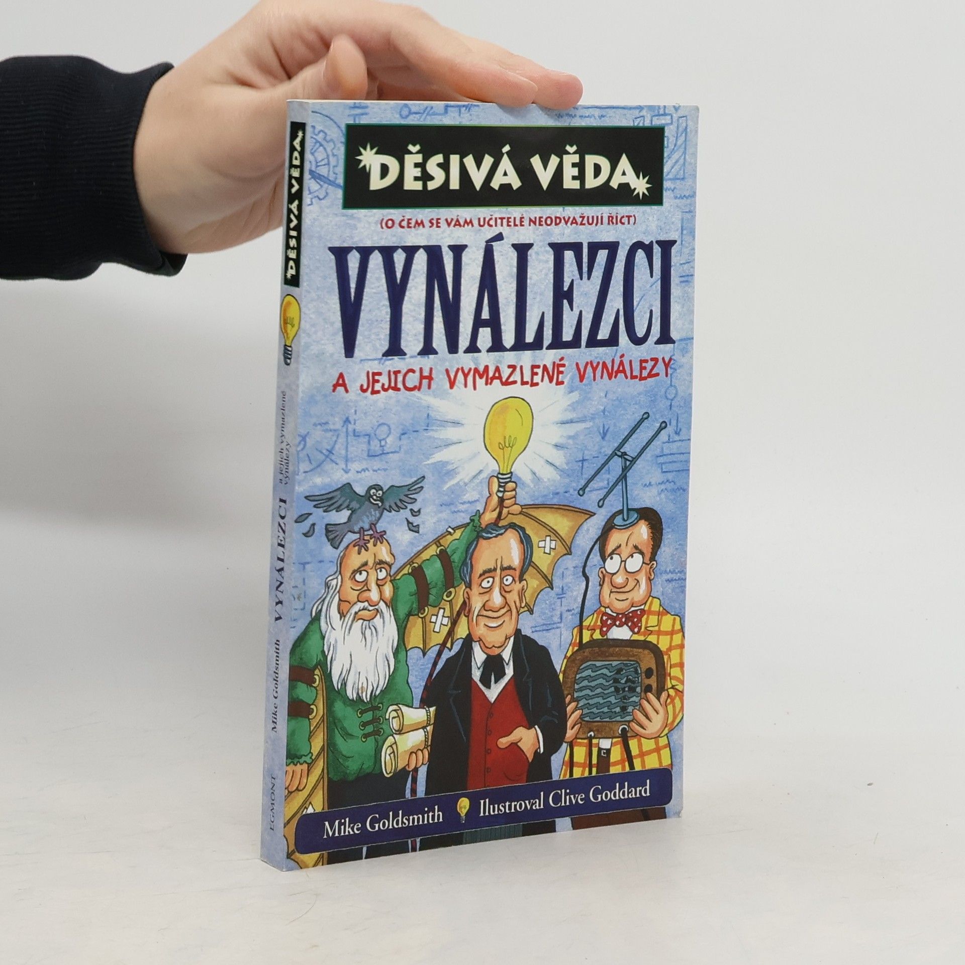 Mike Goldsmith Vynálezci a jejich vymazlené vynálezy