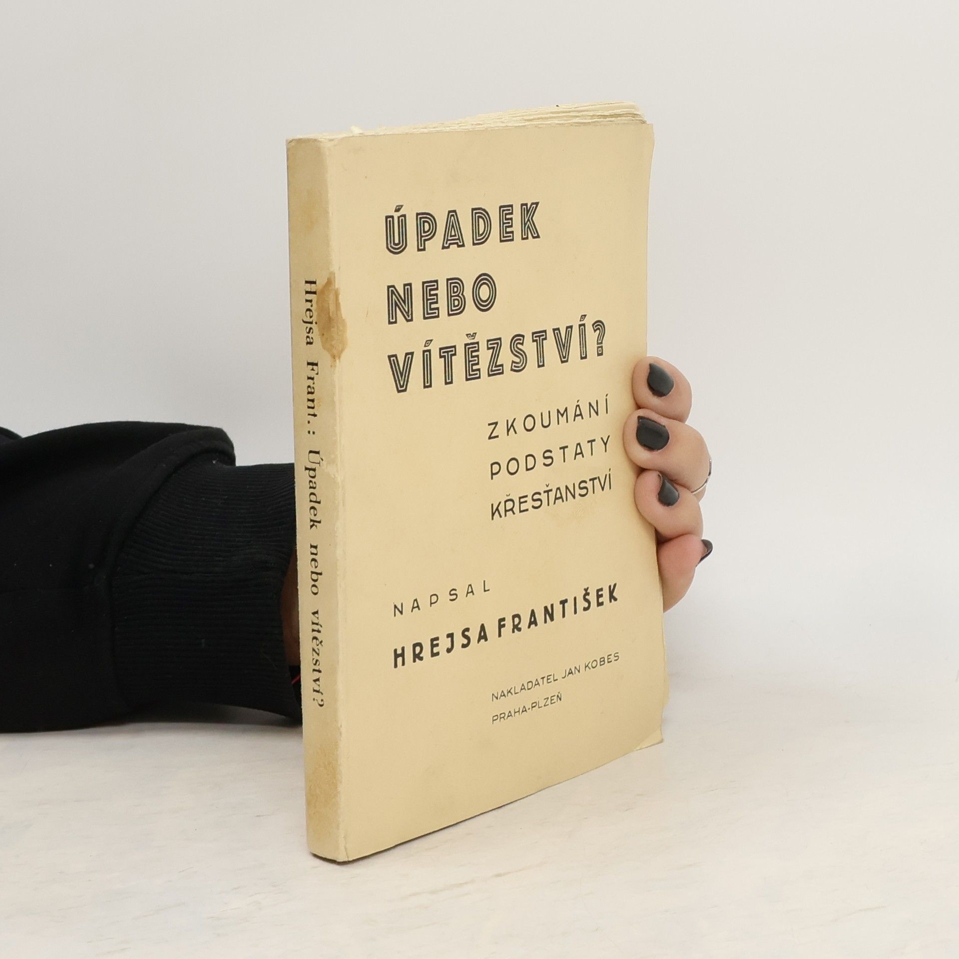 František Hrejsa Úpadek nebo vítězství? : zkoumání podstaty křesťanství