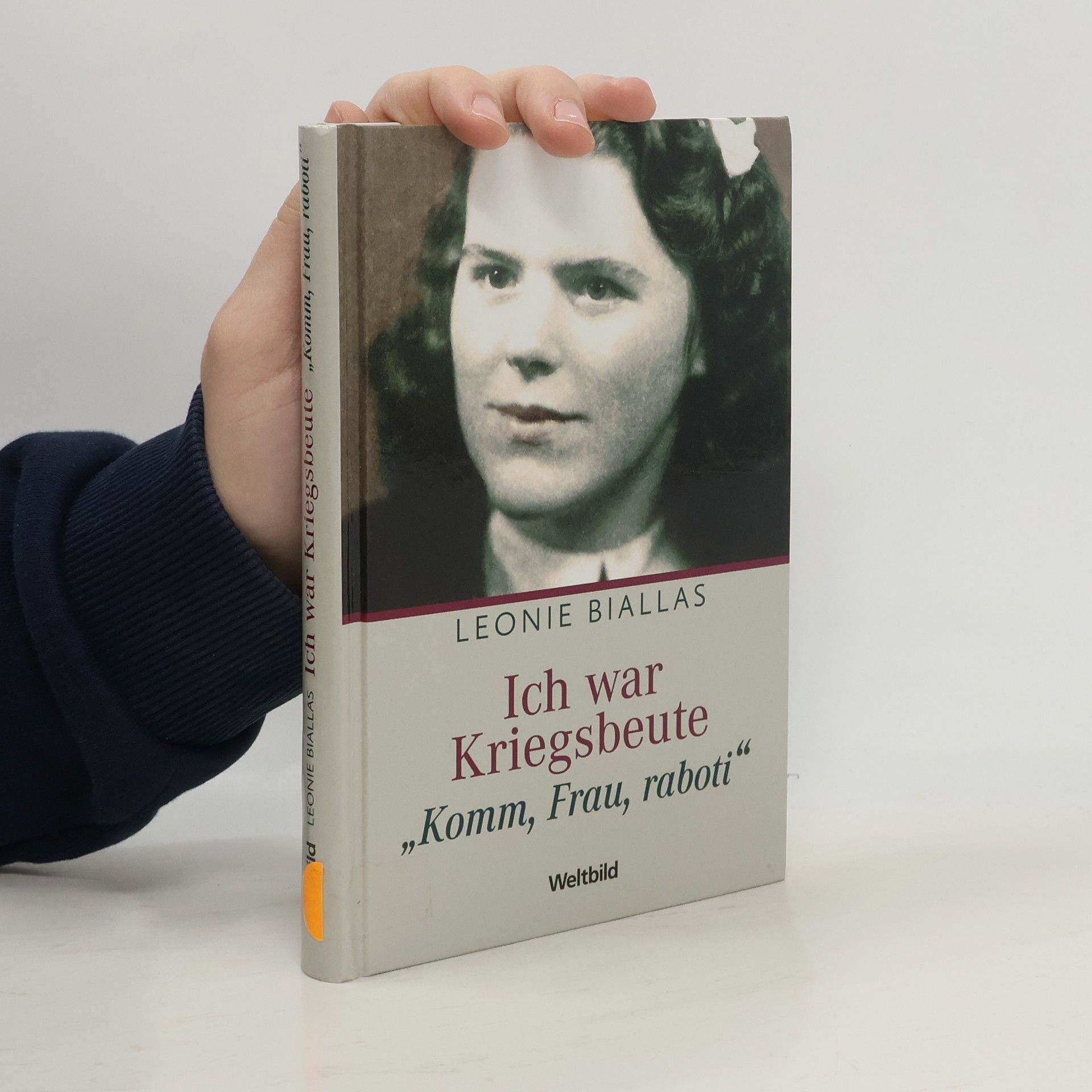 Leonie Biallas Ich war Kriegsbeute. "Komm, Frau, raboti"