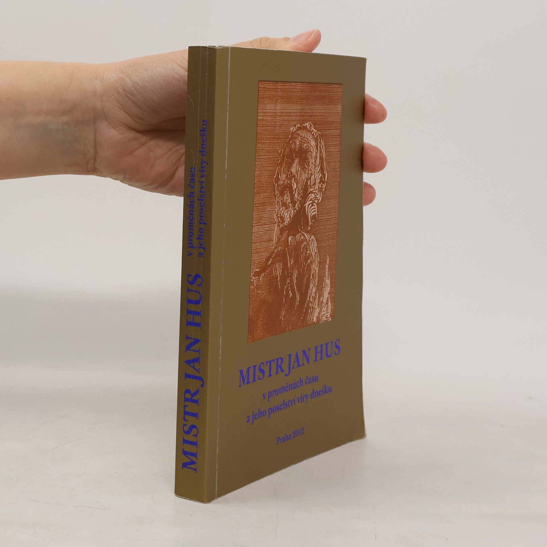 Zdeněk Kučera Mistr Jan Hus v proměnách času a jeho poselství víry dnešku