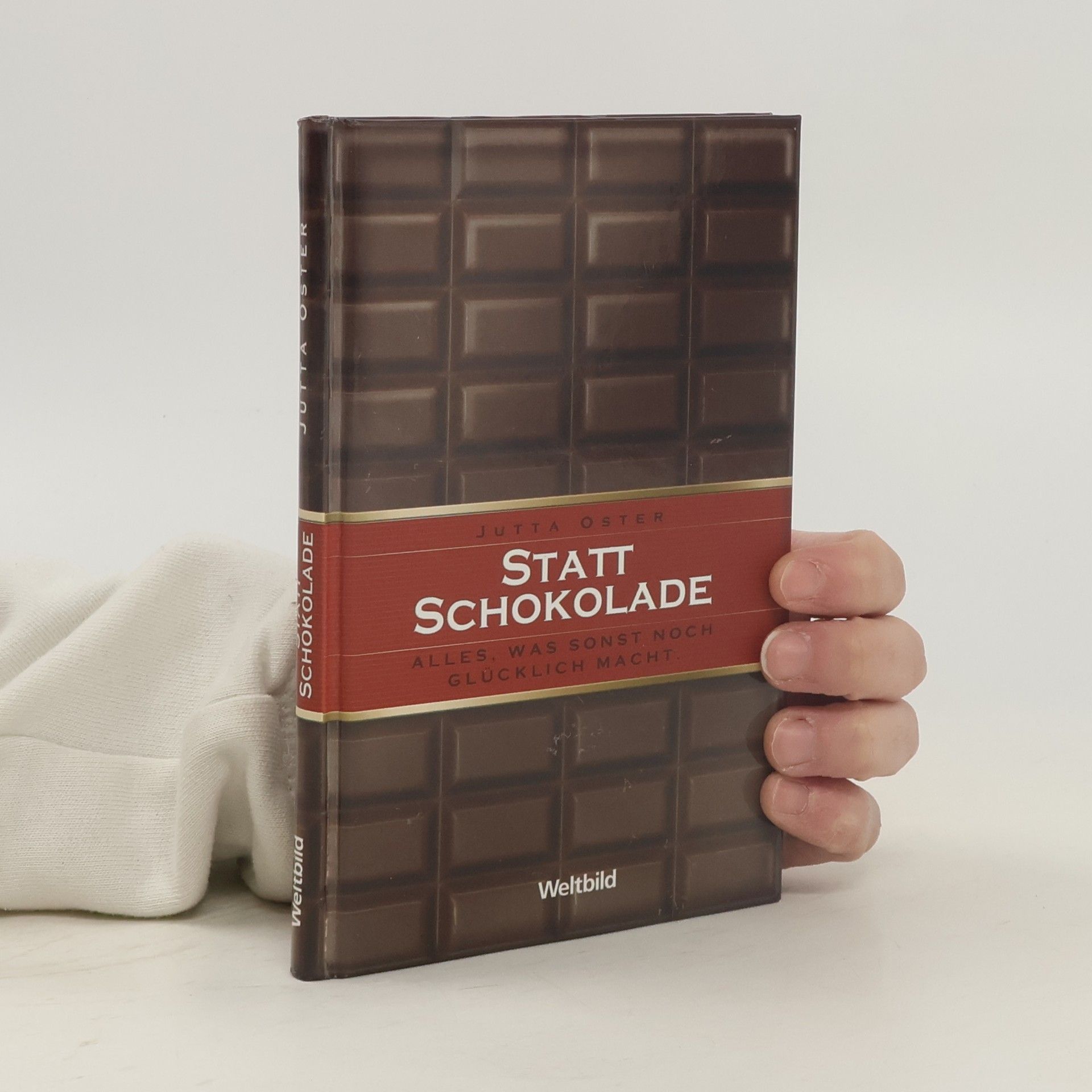 Jutta Oster Statt Schokolade : alles, was sonst noch glücklich macht