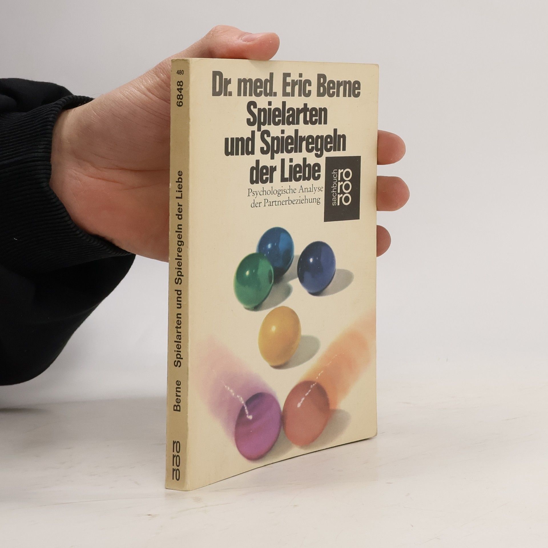 Eric Berne Spielarten und Spielregeln der Liebe. Psychologische Analyse der Partnerbeziehung.